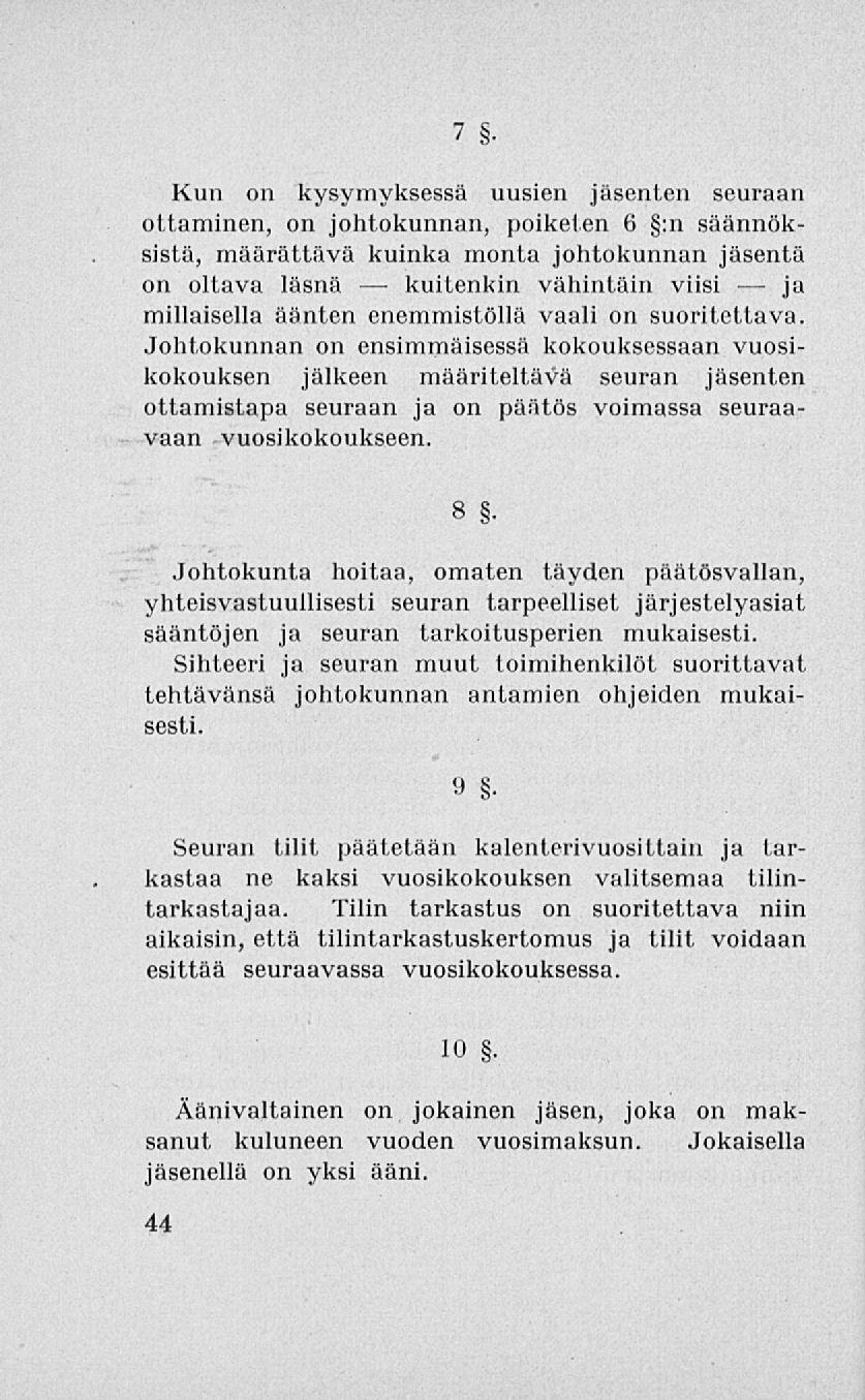 kuitenkin 7 Kun on kysymyksessä uusien jäsenten seuraan ottaminen, on johtokunnan, poiketen 6 :n säännöksistä, määrättävä kuinka monta johtokunnan jäsentä on oltava läsnä vähintäin viisi ja