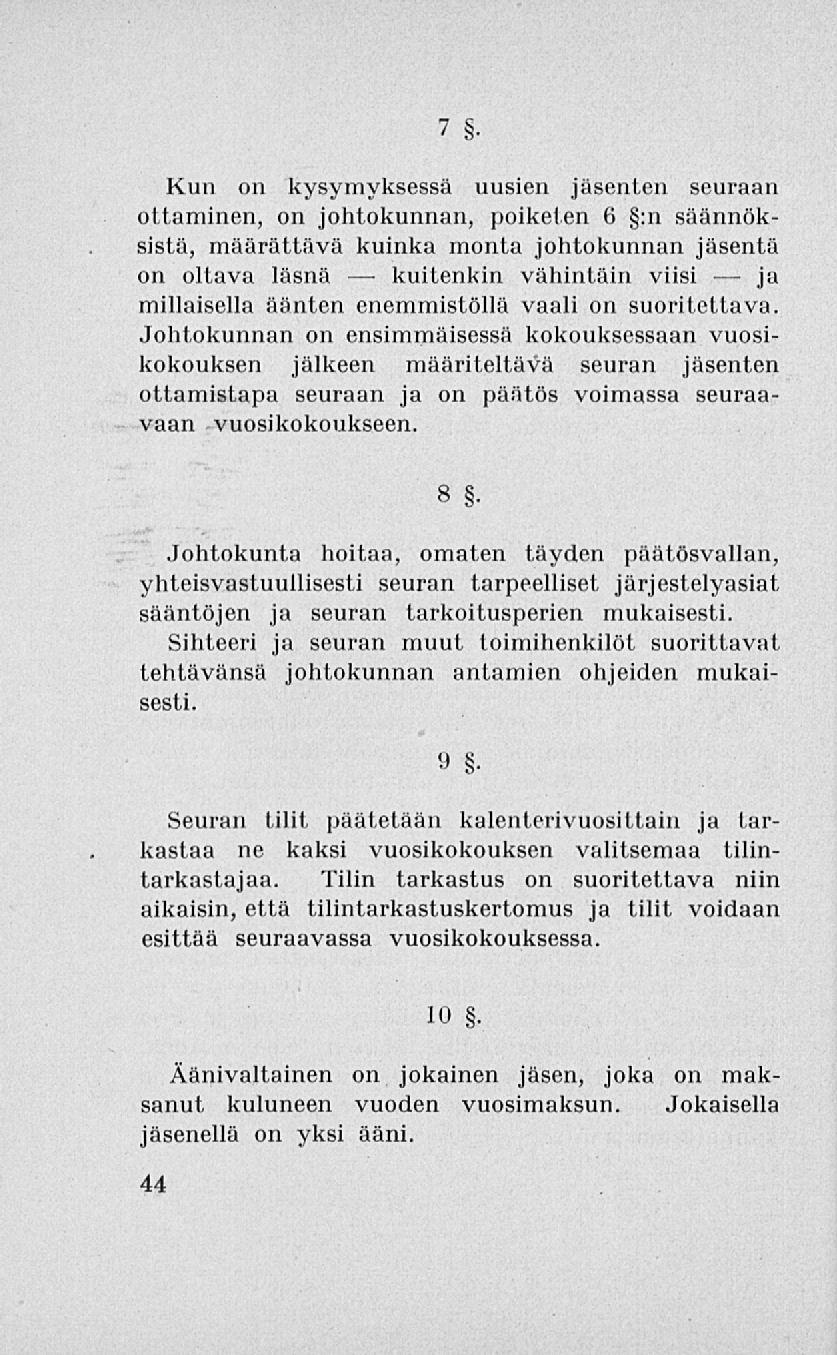 kuitenkin 7 Kun on kysymyksessä uusien jäsenten seuraan ottaminen, on johtokunnan, poiketen 6 :n säännöksistä, määrättävä kuinka monta johtokunnan jäsentä on oltava läsnä vähintäin viisi ja