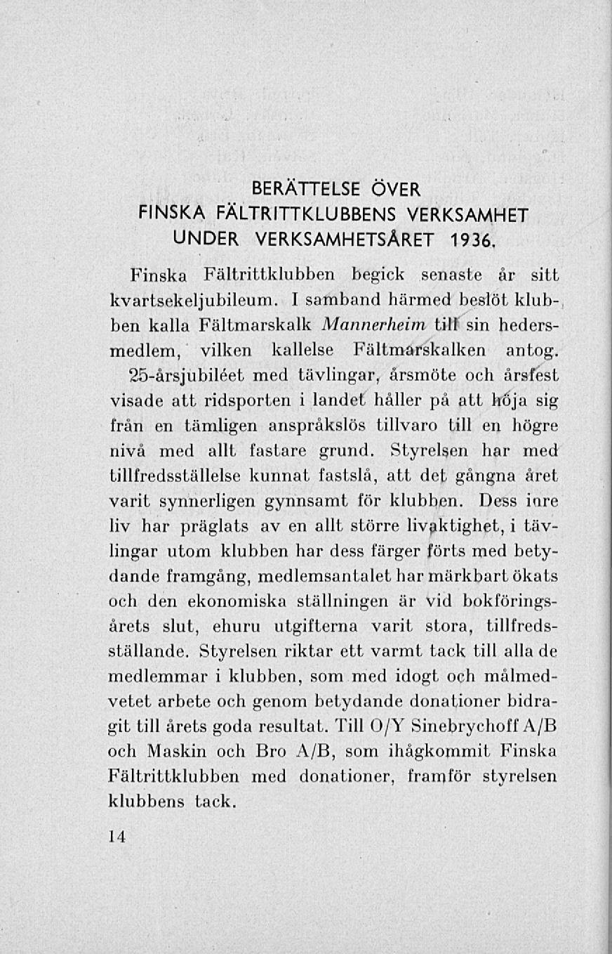 BERÄTTELSE ÖVER VERKSAMHET UNDER VERKSAMHETSÅRET 1936. FINSKA FÄLTRITTKLUBBENS Finska Fältrittklubben begick senaste år sitt kvartsekeljubileum.