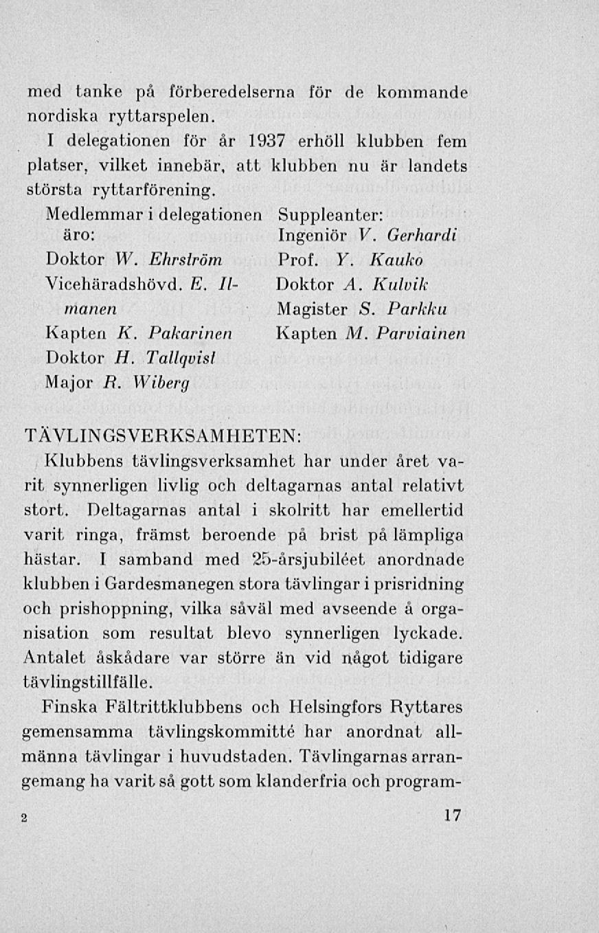 med tanke på förberedelserna för de kommande nordiska ryttarspelen. I delegationen för år 1937 erhöll klubben fem platser, vilket innebär, att klubben nu är landets största ryttarförening.