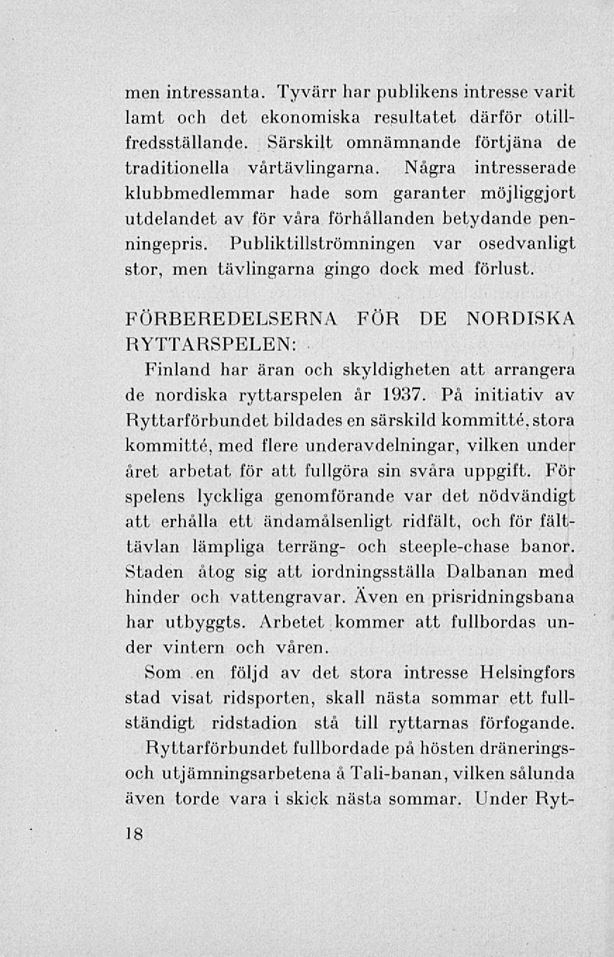 men intressanta. Tyvärr har publikens intresse varit lamt och det ekonomiska resultatet därför otillfredsställande. Särskilt omnämnande förtjäna de traditionella vårtävlingarna.