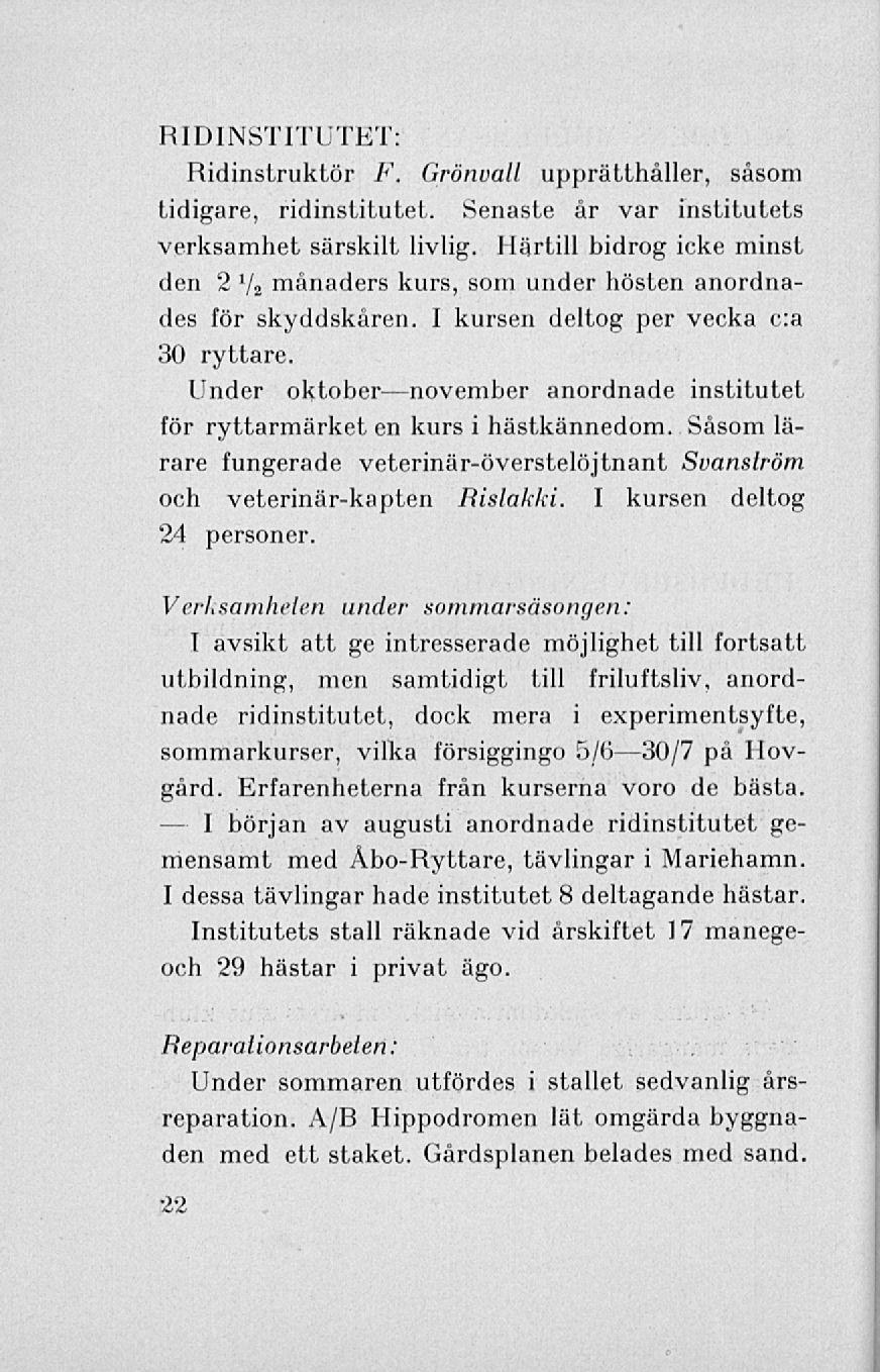 - I RIDINSTITUTET: Ridinstruktör F, Grönvall upprätthåller, såsom tidigare, ridinstitutet. Senaste år var institutets verksamhet särskilt livlig.