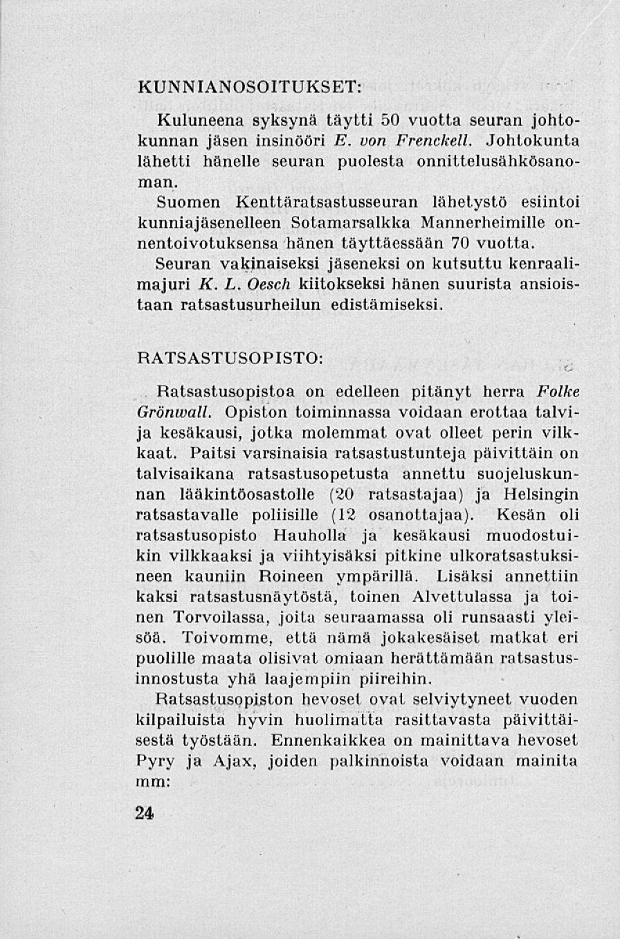 KUNNIANOSOITUKSET: Kuluneena syksynä täytti 50 vuotta seuran johtokunnan jäsen insinööri E. von Frenckell. Johtokunta lähetti hänelle seuran puolesta onnittelusähkösanoman.