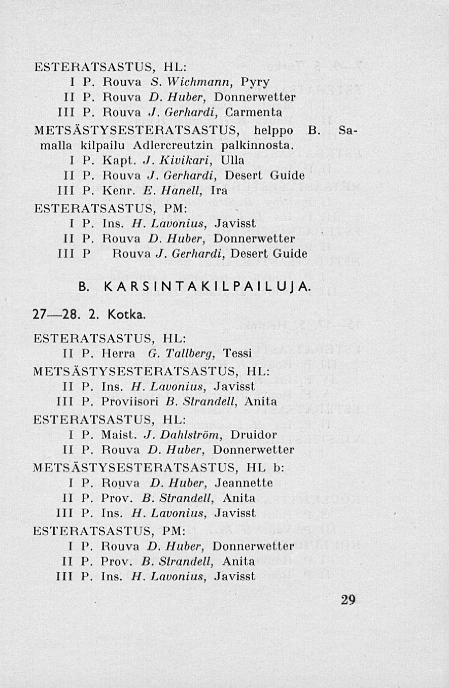 ESTERATSASTUS, HL: I P. Rouva S. Wichmann, Pyry II P. Rouva D. Huber, Donnerwetter 111 P. Rouva./. Gerhardi, Carmenta METSÄSTYSESTERATSASTUS, helppo B maila kilpailu Adlercreutzin palkinnosta. I P. Kapt.