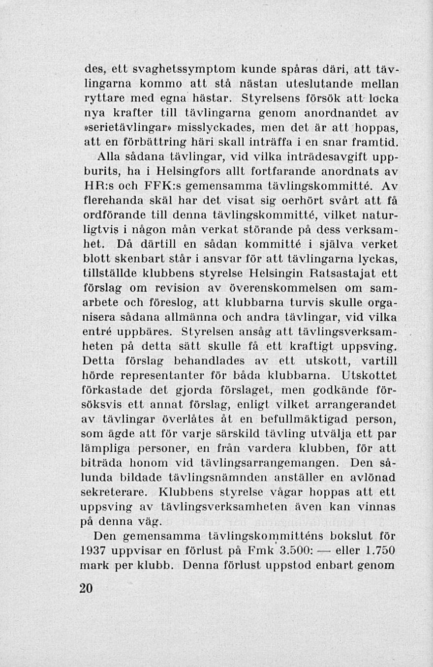 eller des, ett svaghetssymptom kunde spåras däri, att tävlingarna kommo att stå nästan uteslutande mellan ryttare med egna hästar.