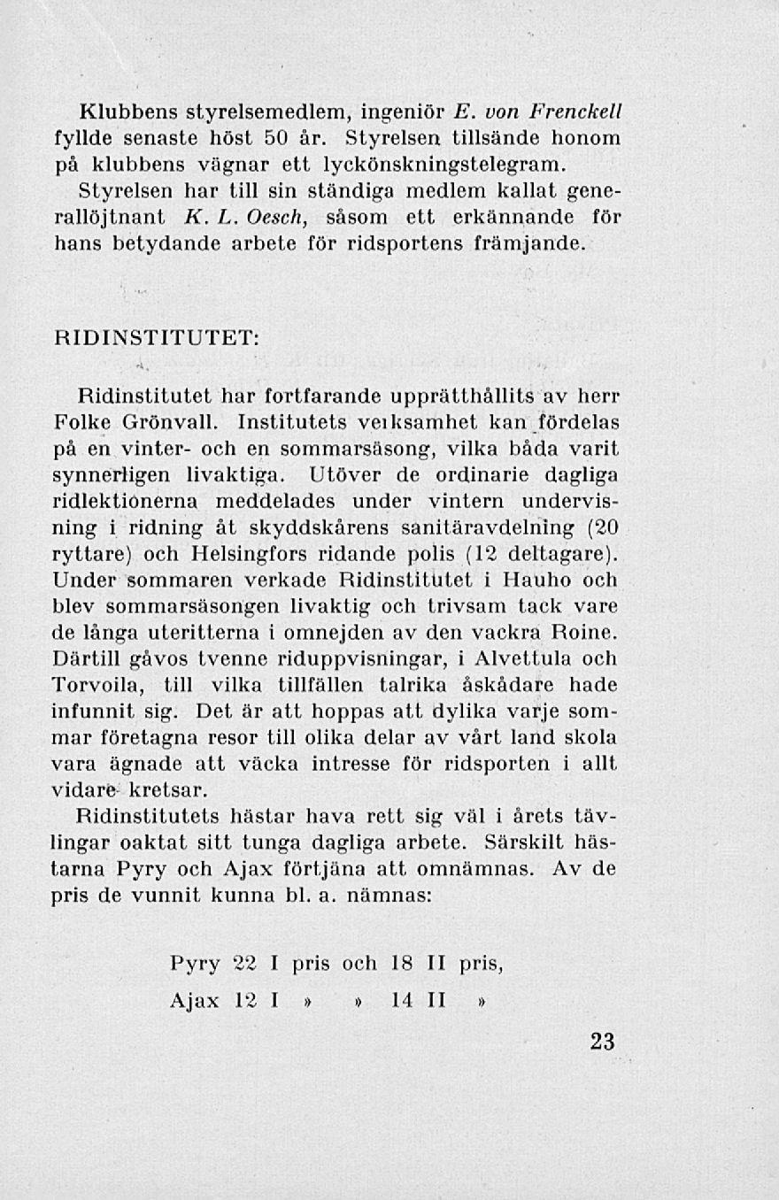Klubbens styrelsemedlem, ingeniör E. von Frenckell fyllde senaste höst 50 år. Styrelsen tillsände honom på klubbens vägnar ett lyckönskningstelegram.
