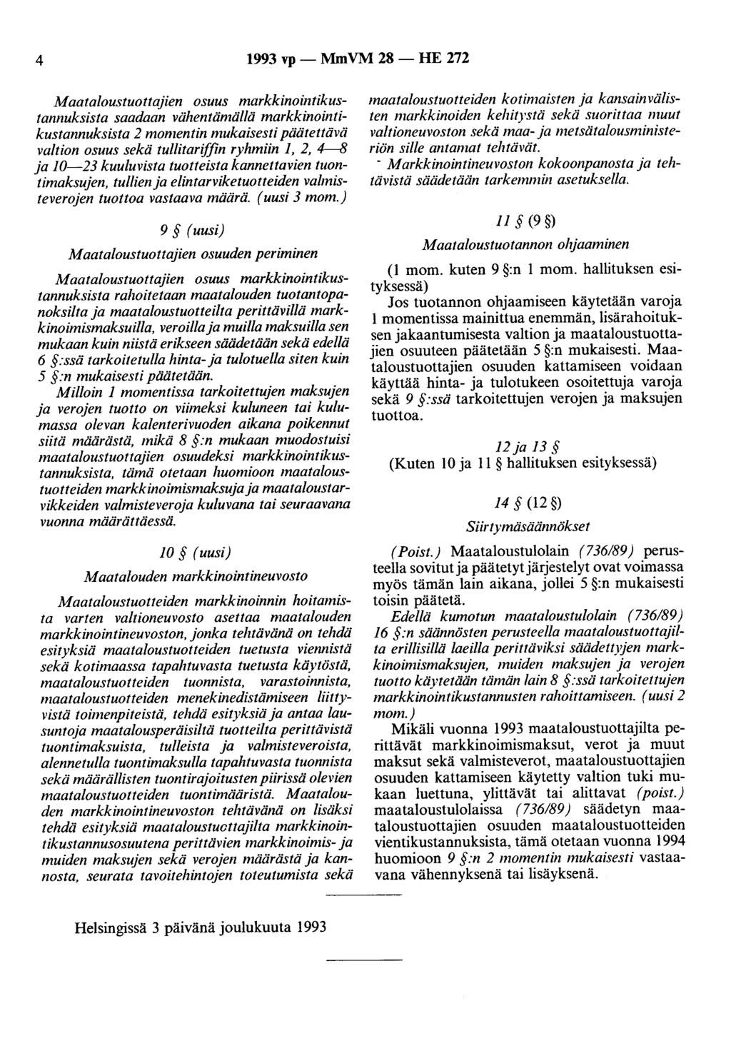 4 1993 vp- MmVM 28- HE 272 Maataloustuottajien osuus markkinointikustannuksista saadaan vähentämällä markkinointikustannuksista 2 momentin mukaisesti päätettävä valtion osuus sekä tullitariffin