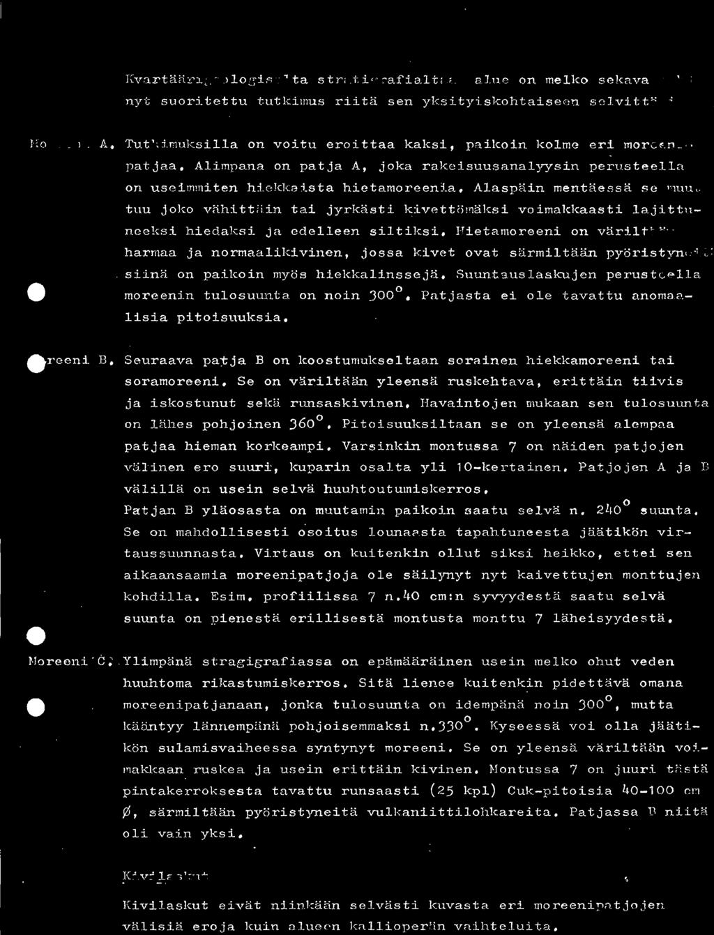 Alaspäin mentäessä se muuttuu joko vähittäin. tai jyrkästi kivettömäksi voimakkaasti lajittuneecsi hiedaksi ja edelleen siltiksi. Hietamoreeni on väriltään harmaa ja normaalikivinen.