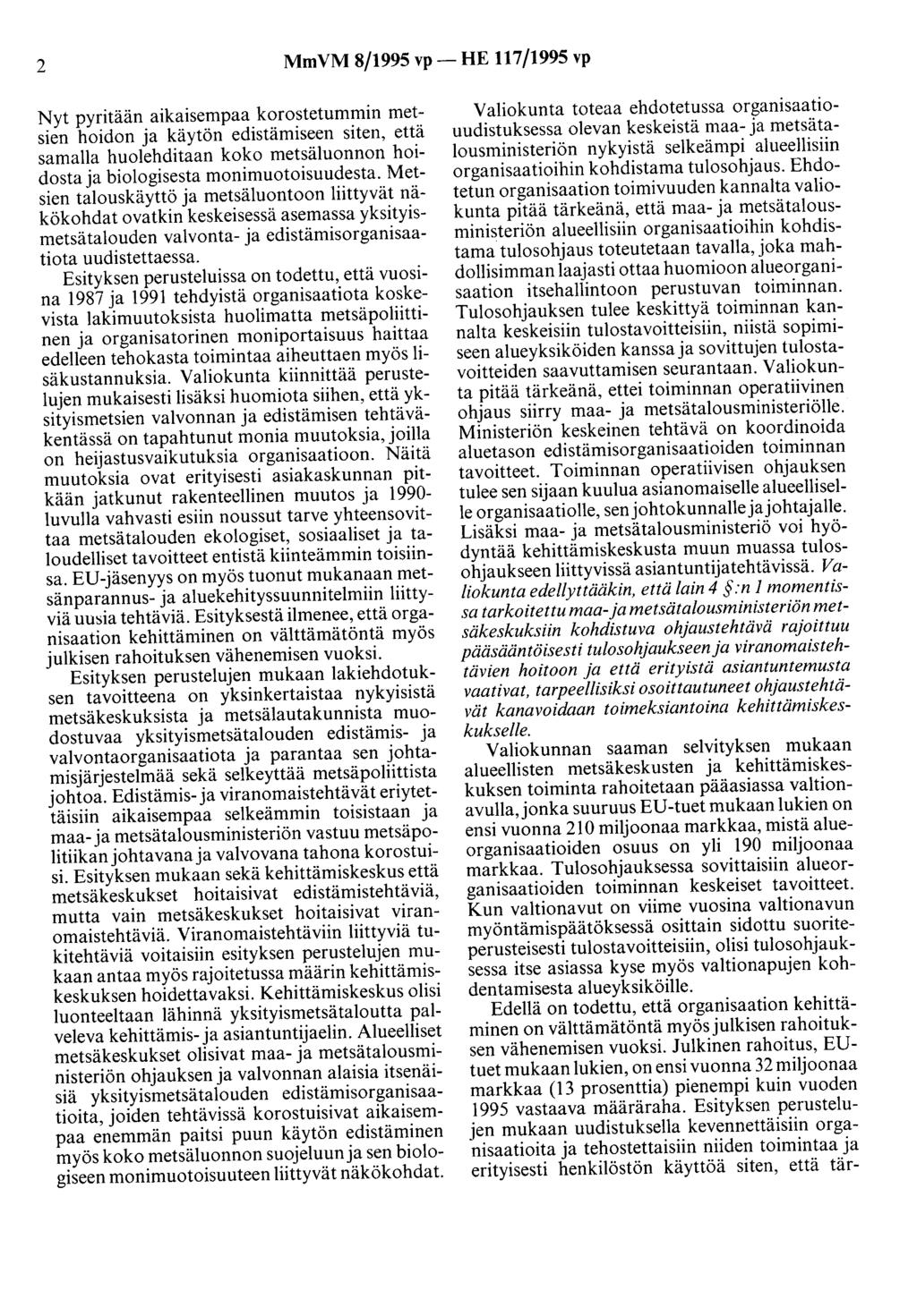 2 MmVM 8/1995 vp- HE 117/1995 vp Nyt pyritään aikaisempaa korostetummin metsien hoidon ja käytön edistämiseen siten, että samalla huolehditaan koko metsäluonnon hoidosta ja biologisesta