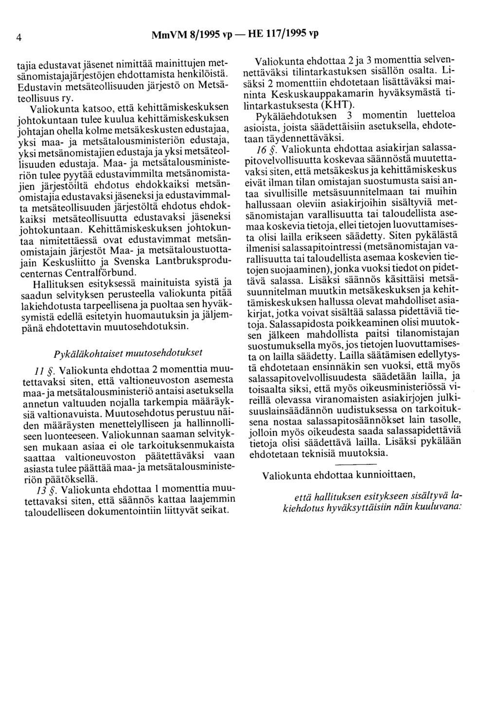 4 Mm VM 8/1995 vp - HE 117/1995 vp tajia edustavatjäsenet nimittää mainittujen metsänomistajajärjestöjen ehdottamista henkilöistä. Edustavin metsäteollisuuden järjestö on Metsäteollisuus ry.