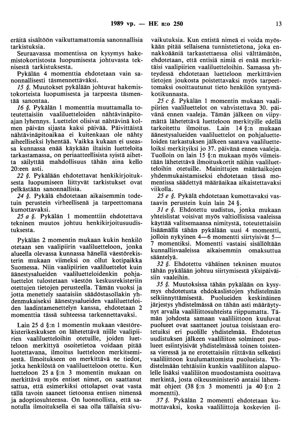 1989 vp. - HE n:o 250 13 eräitä sisältöön vaikuttamattomia sanonnallisia tarkistuksia. Seuraavassa momentissa on kysymys hakemistokortistosta luopumisesta johtuvasta teknisestä tarkistuksesta.