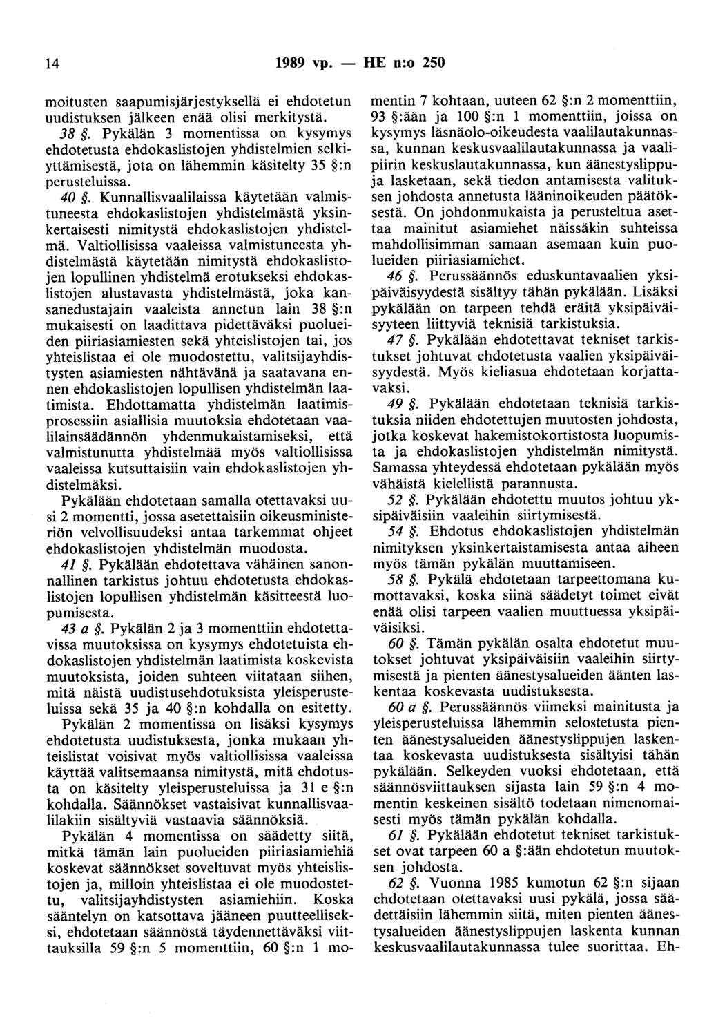 14 1989 vp. - HE n:o 250 moitusten saapumisjärjestyksellä ei ehdotetun uudistuksen jälkeen enää olisi merkitystä. 38.