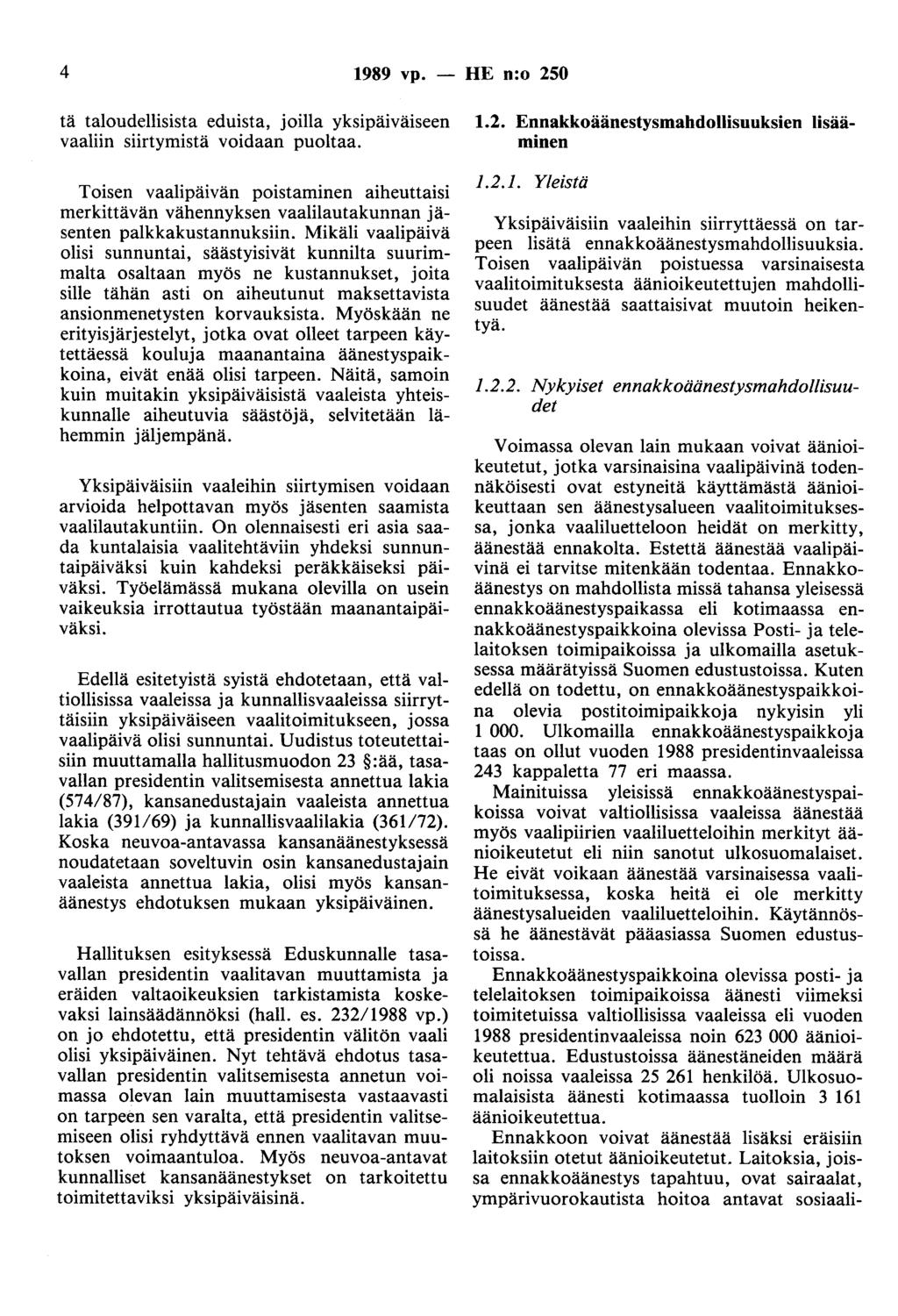 4 1989 vp. - HE n:o 250 tä taloudellisista eduista, joilla yksipäiväiseen vaaliin siirtymistä voidaan puoltaa.