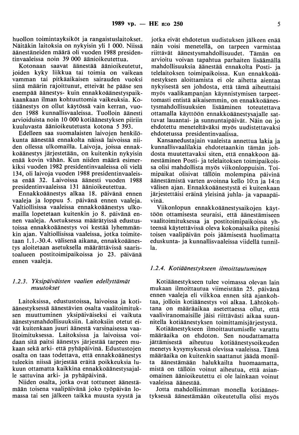 1989 vp. - HE n:o 250 5 huollon toimintayksiköt ja rangaistuslaitokset. Näitäkin laitoksia on nykyisin yli 1 000.