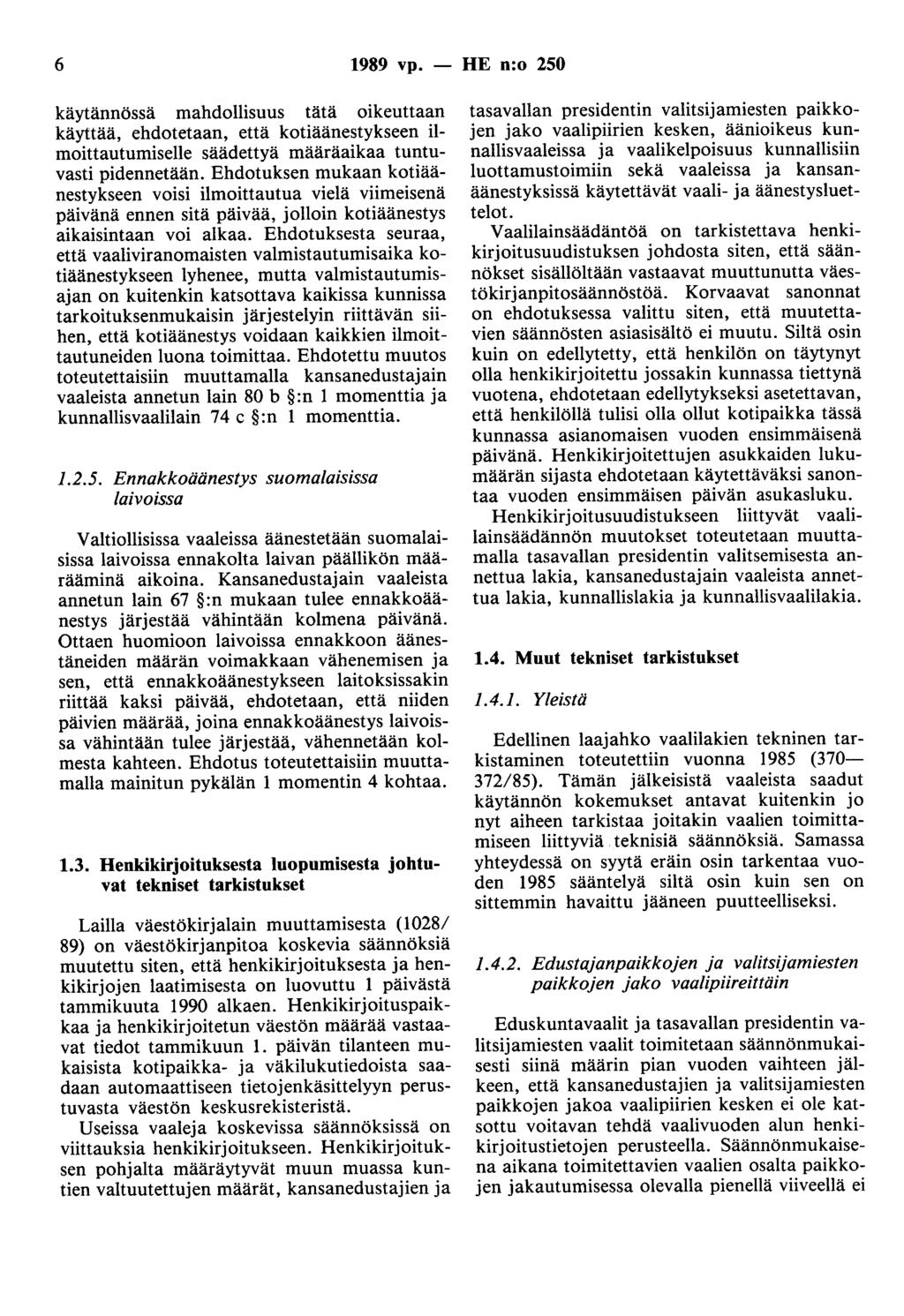 6 1989 vp. - HE n:o 250 käytännössä mahdollisuus tätä oikeuttaan käyttää, ehdotetaan, että kotiäänestykseen ilmoittautumiselle säädettyä määräaikaa tuntuvasti pidennetään.