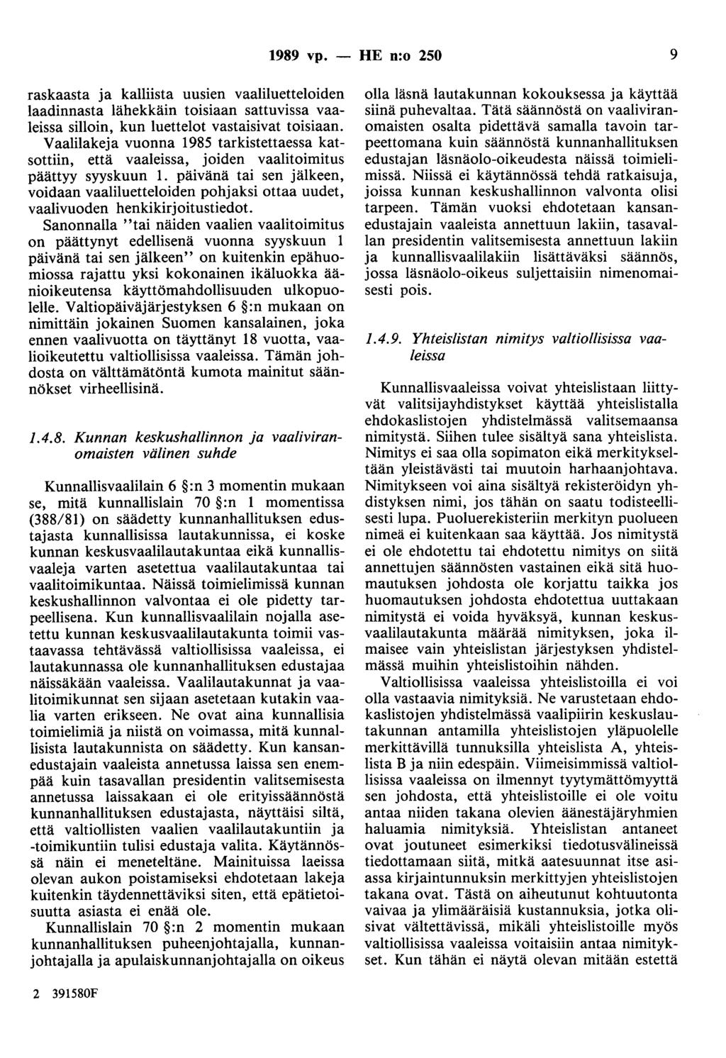 1989 vp. - HE n:o 250 9 raskaasta ja kalliista uusien vaaliluetteloiden laadinnasta lähekkäin toisiaan sattuvissa vaaleissa silloin, kun luettelot vastaisivat toisiaan.