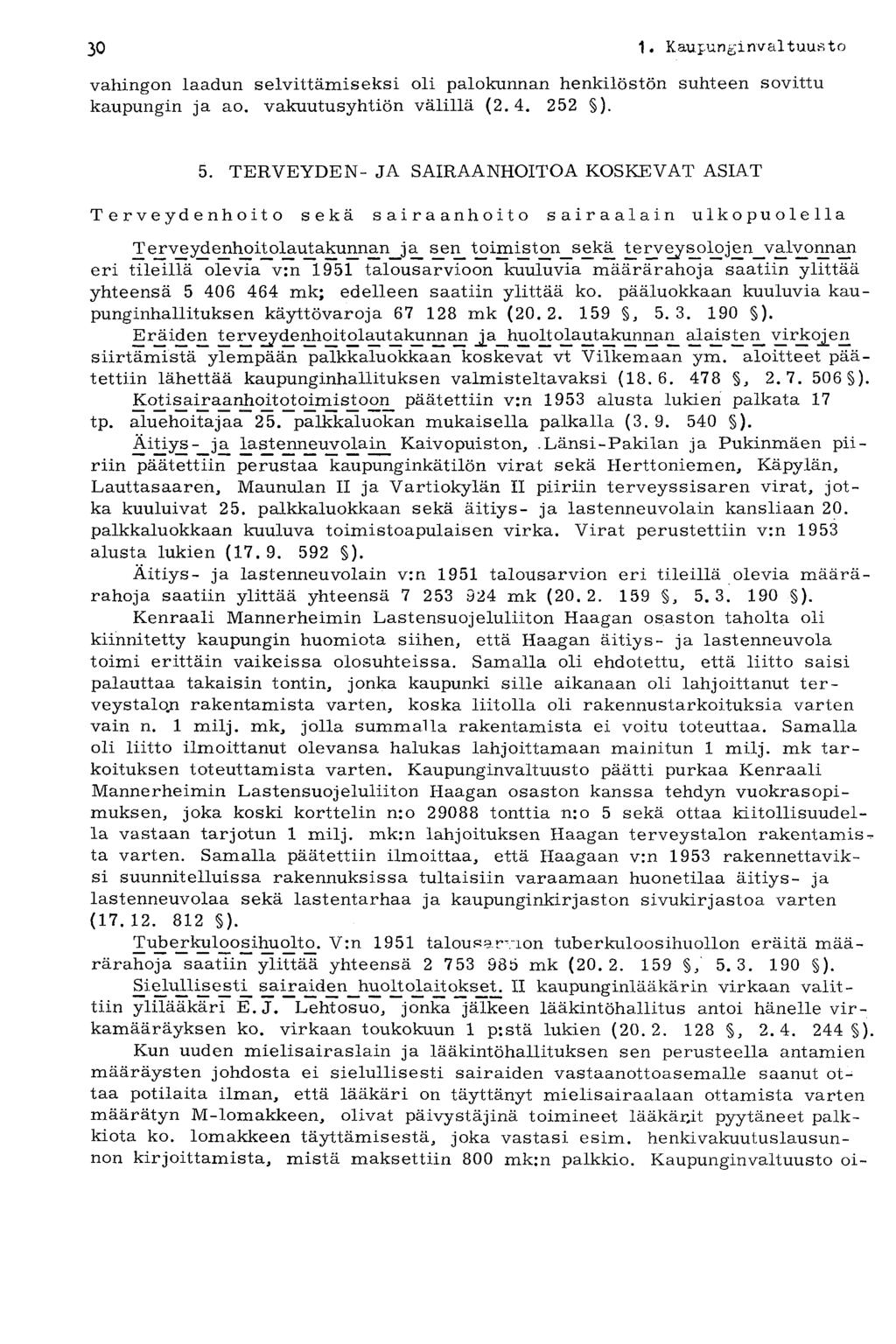 30 1. Kaupunginvaituus t o vahingon laadun selvittämiseksi oli palokunnan henkilöstön suhteen sovittu kaupungin ja ao. vakuutusyhtiön välillä (2.4. 252 ). 5.