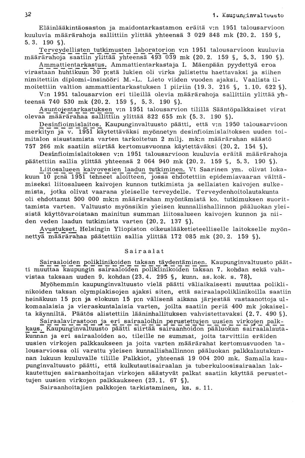 32 1 Kaupunki nvaltuust o Eläinlääkintäosaston ja maidontarkastamon eräitä v:n 1951 talousarvioon kuuluvia määrärahoja sallittiin ylittää yhteensä 3 029 848 mk (20. 2. 159, 5. 3. 190 ).