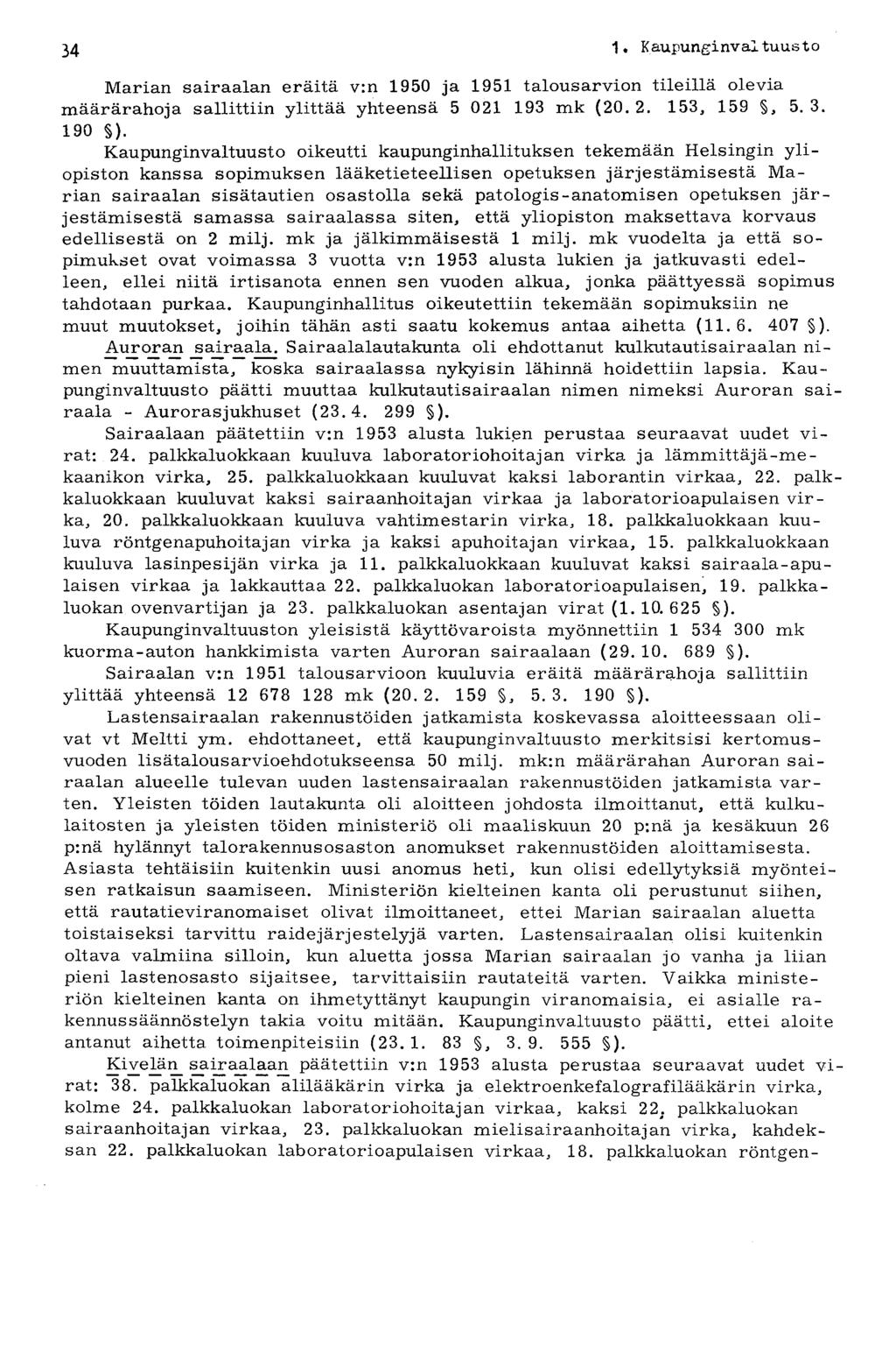 34 1. Kaupunginvaituus t o Marian sairaalan eräitä v:n 1950 ja 1951 talousarvion tileillä olevia määrärahoja sallittiin ylittää yhteensä 5 021 193 mk (20.2. 153, 159, 5.3. 190 ).