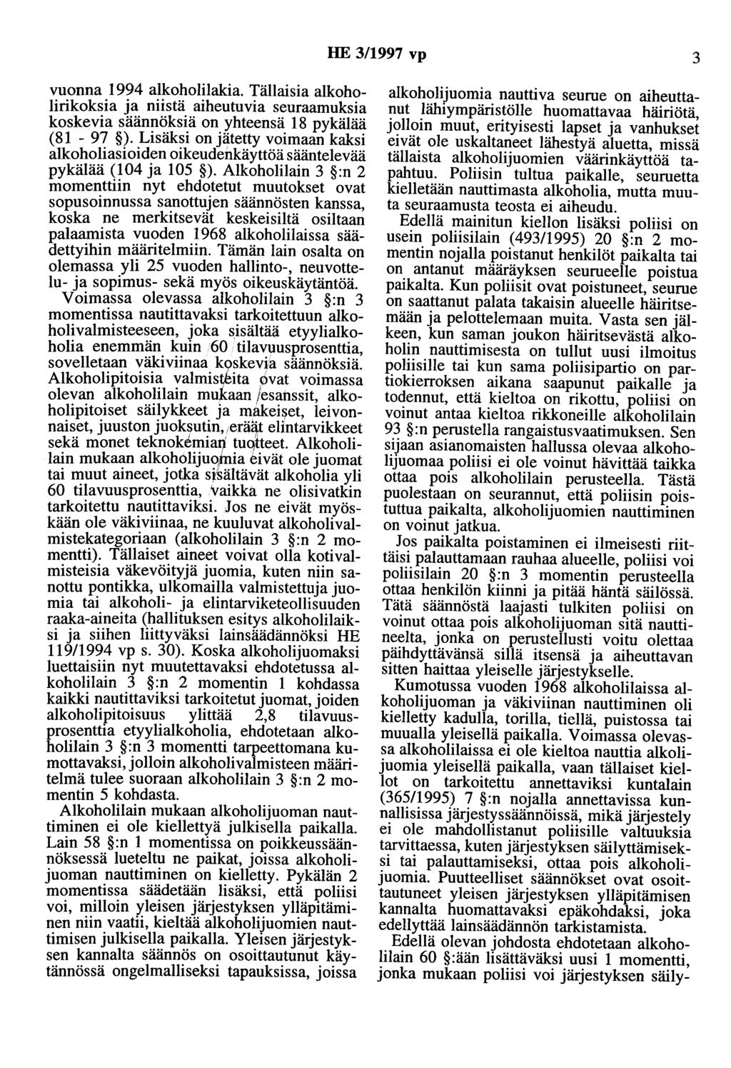 HE 3/1997 vp 3 vuonna 1994 alkoholilakia. Tällaisia alkoholirikoksia ja niistä aiheutuvia seuraamuksia koskevia säännöksiä on yhteensä 18 pykälää (81-97 ).