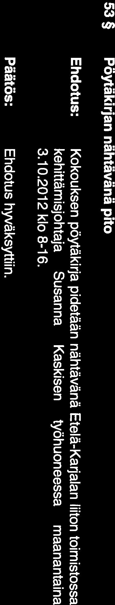 53 Pöytäkirjan nähtävänä pito Kokouksen pöytäkirja pidetään nähtävänä Etelä-Karjalan liiton toimistossa kehittämisjohtaja