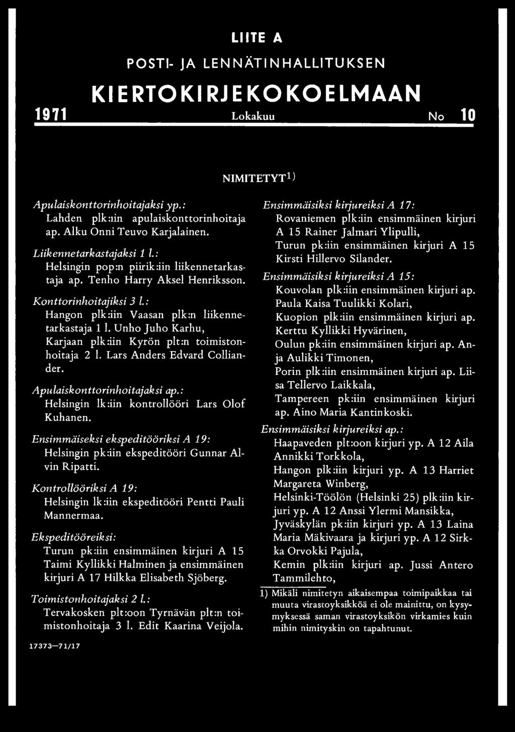 Unho Juho Karhu, Karjaan plk:iin Kyrön plt:n toimistonhoitaja 2 1. Lars Anders Edvard Colliander. Apulaiskonttorinhoitajaksi ap.: Helsingin lk:iin kontrollööri Lars Olof Kuhanen.