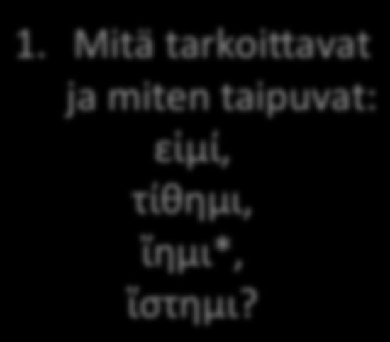 Mitentaipuvat: βάλλω,βλέπω, γράφω,λαμβάνω, πιστεύω? aktiivin'indikatiivin'preesens'taivutus' määricely:akt.ind.prees.yks.1.