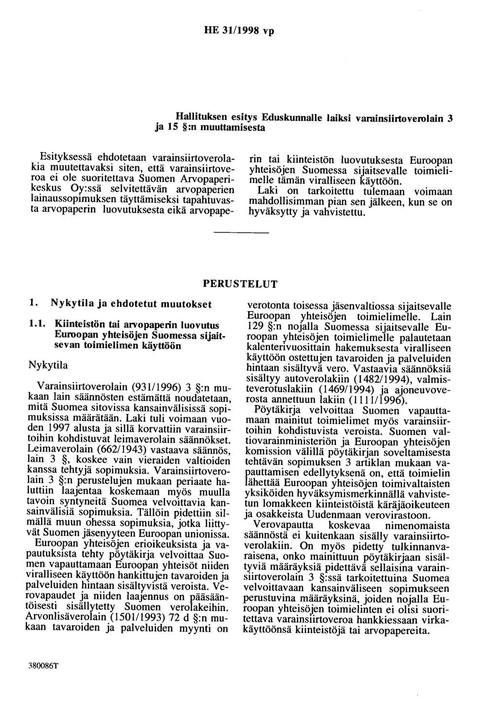 HE 31/1998 vp Hallituksen esitys Eduskunnalle laiksi varninsiirtoverolain 3 ja 15 :n muuttamisesta Esityksessä ehdotetaan varainsiirtoverolakia muutettavaksi siten, että varainsiirtoveroa ei ole