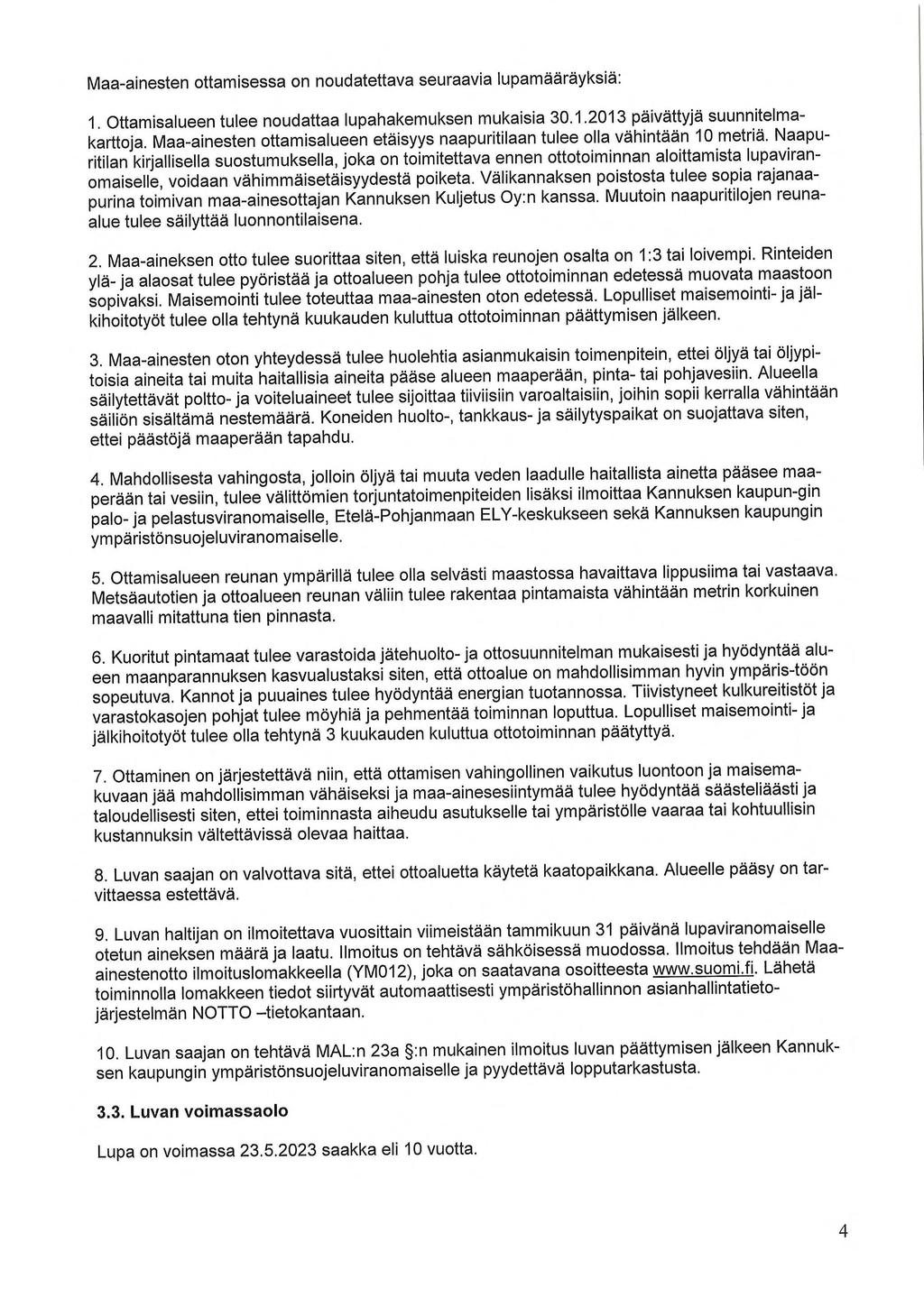 Maa-ainesten ottamisessa on noudatettava seuraavia lupamääräyksiä: 1. Ottamisalueen tulee noudattaa lupahakemuksen mukaisia 30.1.2013 päivättyjä suunnitelmakarttoja.