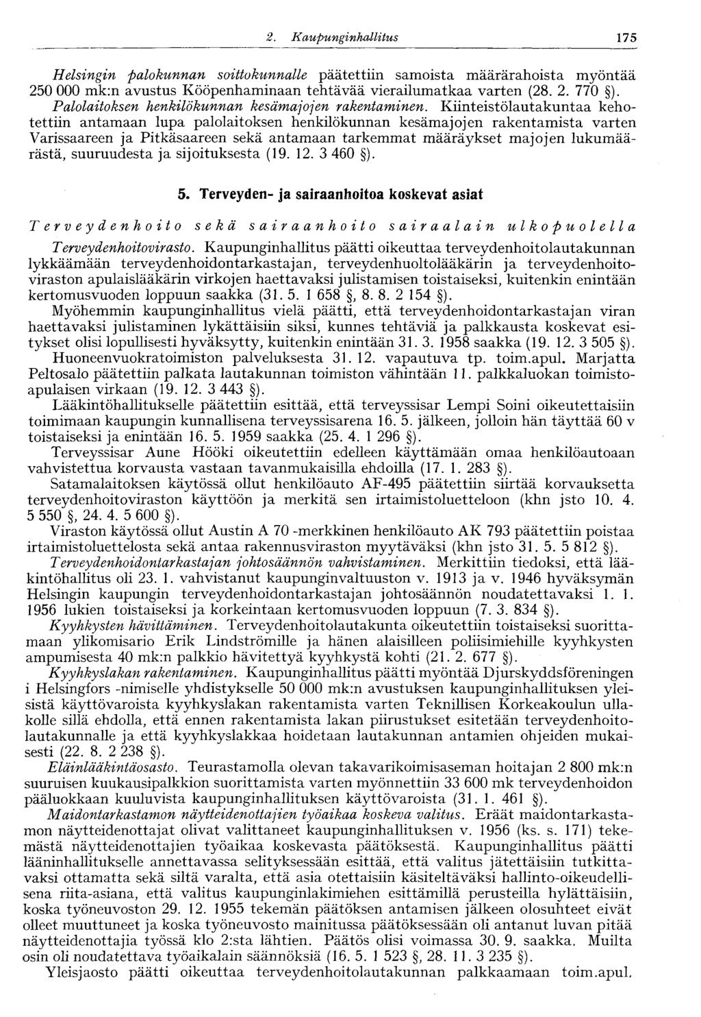 122 2. Kaupunginhallitus 175 Helsingin palokunnan soittokunnalle päätettiin samoista määrärahoista myöntää 250 000 mk:n avustus Kööpenhaminaan tehtävää vierailumatkaa varten (28. 2. 770 ).