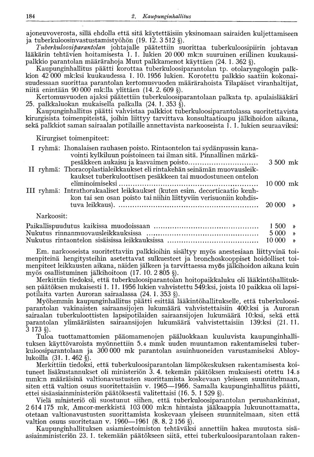 122 1222.Kaupunginhallitus 184 ajoneuvoverosta, sillä ehdolla että sitä käytettäisiin yksinomaan sairaiden kuljettamiseen ja tuberkuloosin vastustamistyöhön (19. 12. 3 512 ).