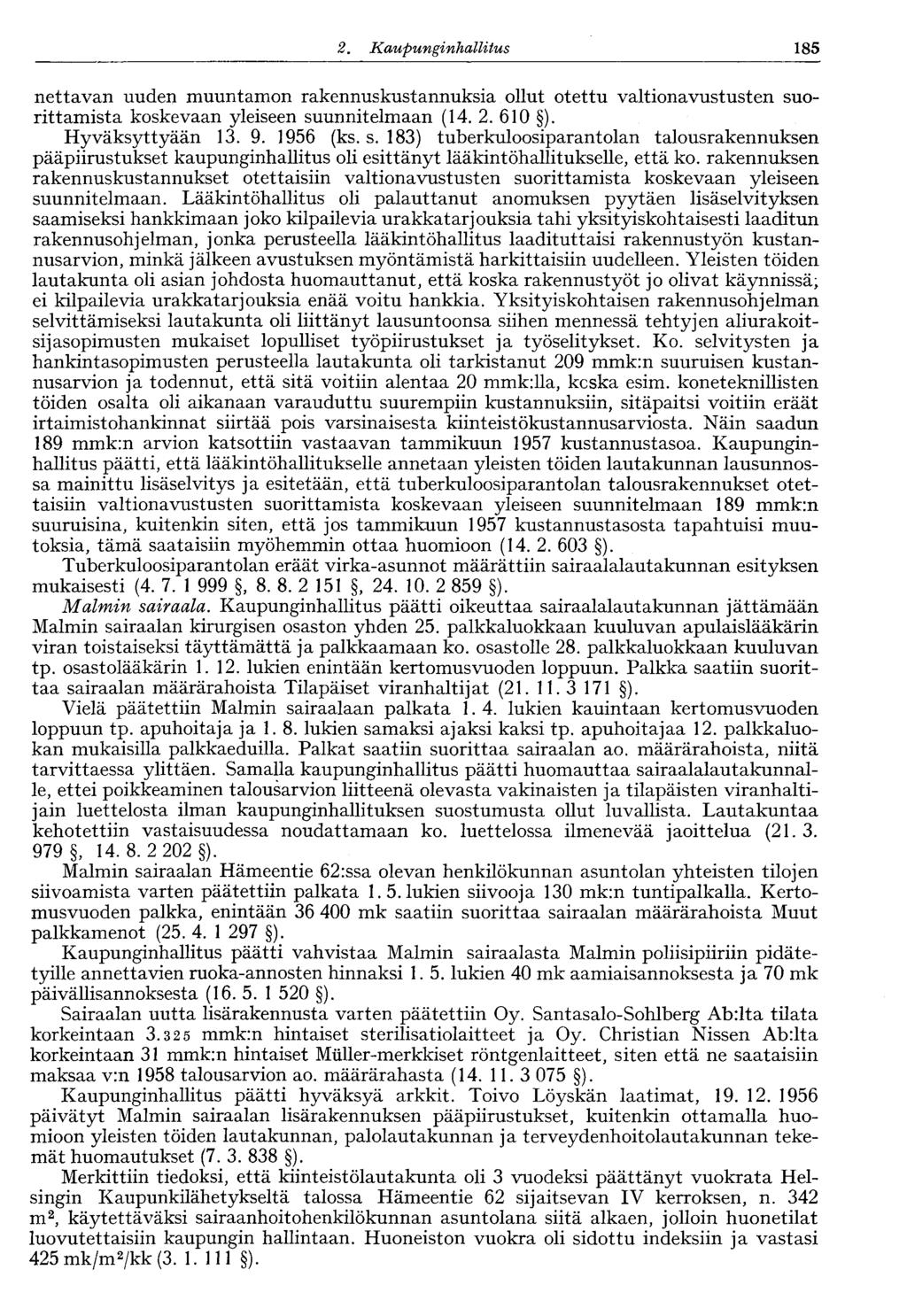 122 2. Kaupunginhallitus 185 nettavan uuden muuntamon rakennuskustannuksia ollut otettu valtionavustusten suorittamista koskevaan yleiseen suunnitelmaan (14. 2. 610 ). Hyväksyttyään 13. 9. 1956 (ks.