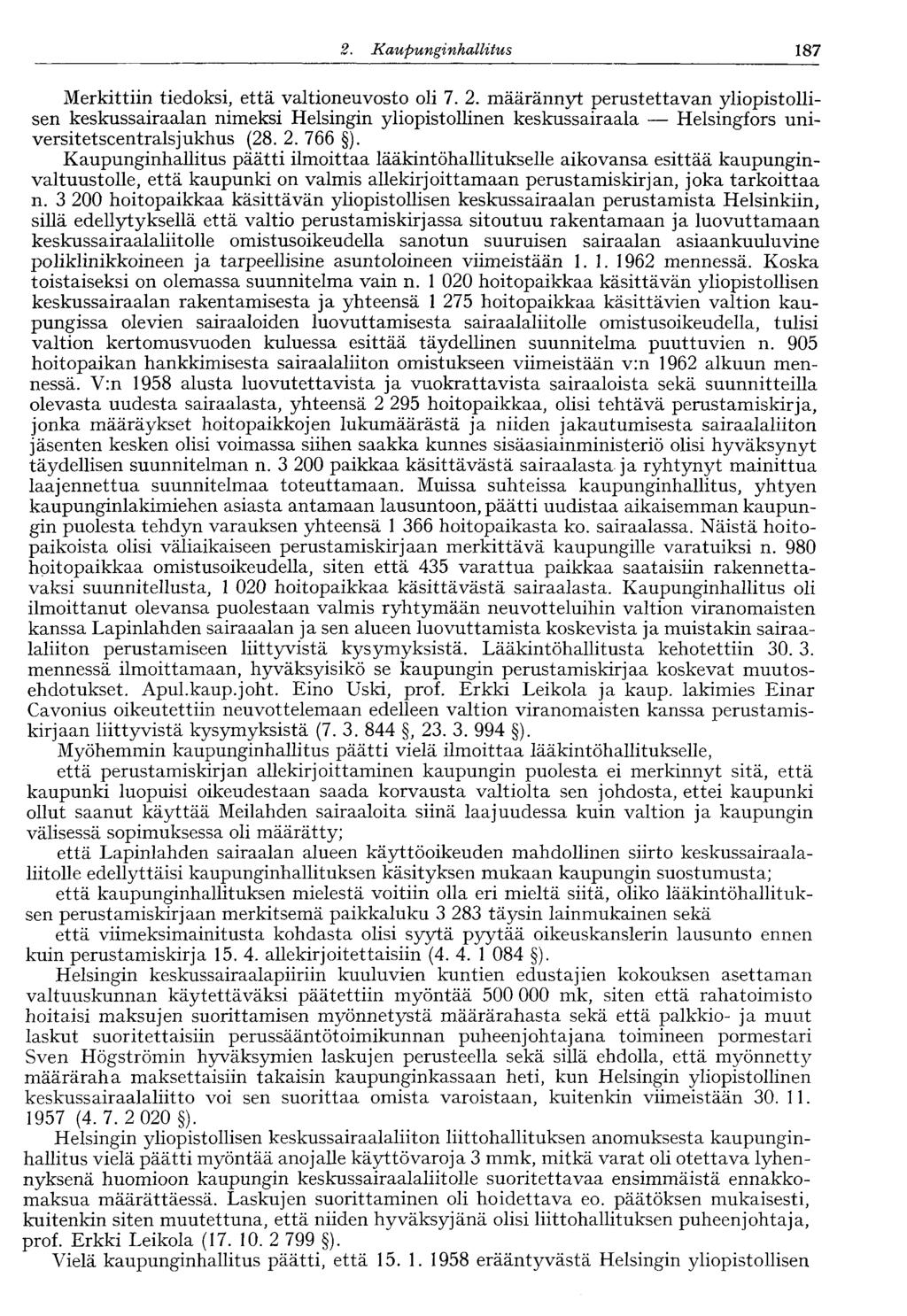 122 2. Kaupunginhallitus 187 Merkittiin tiedoksi, että valtioneuvosto oli 7. 2. määrännyt perustettavan yliopistollisen keskussairaalan nimeksi Helsingin yliopistollinen keskussairaala Helsingfors universitetscentralsjukhus (28.