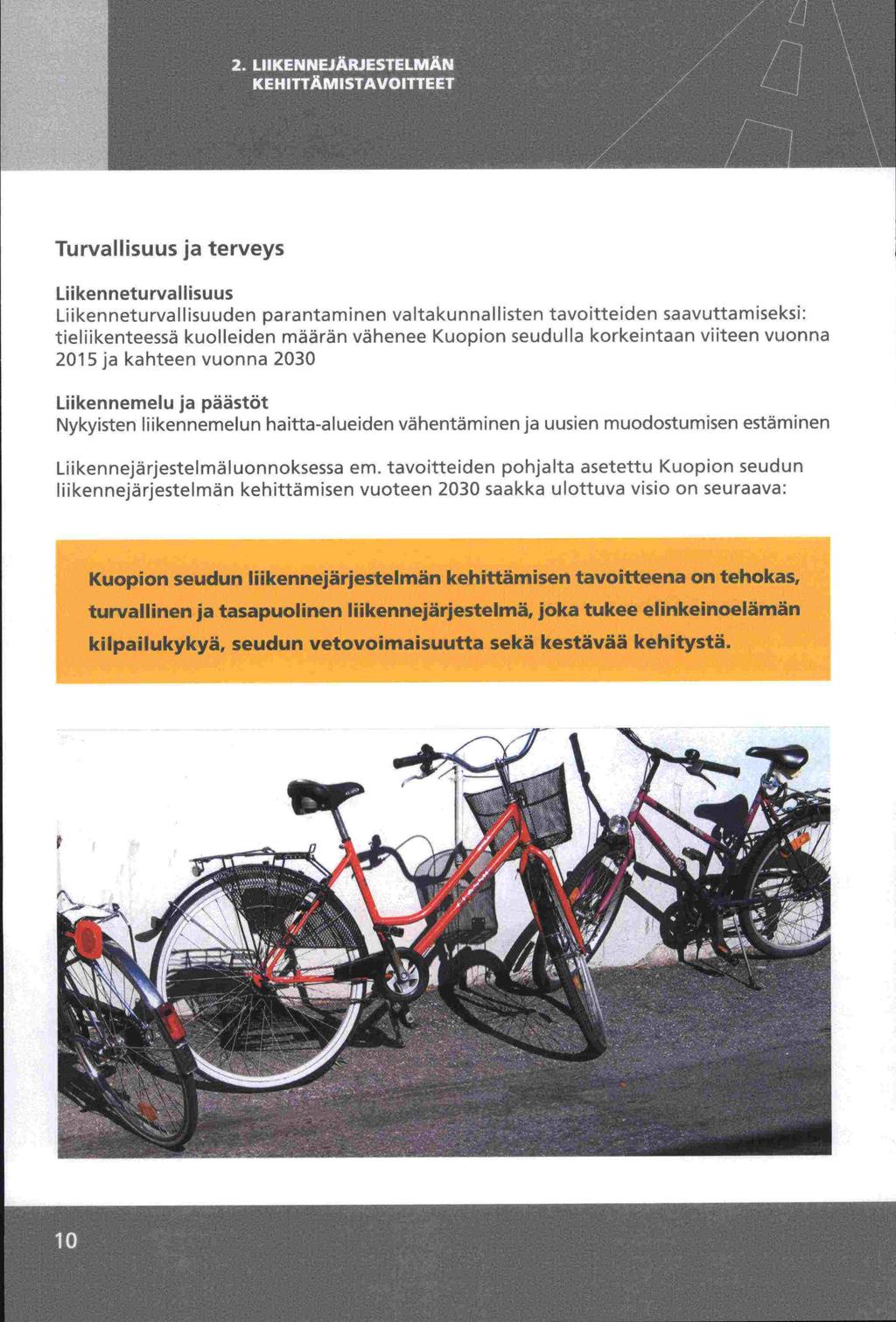 - Turvallisuus ja terveys Liikenneturvallisuus Liikenneturvallisuuden parantaminen valtakunnallisten tavoitteiden saavuttamiseksi: tieliikenteessä kuolleiden määrän vähenee Kuopion seudulla