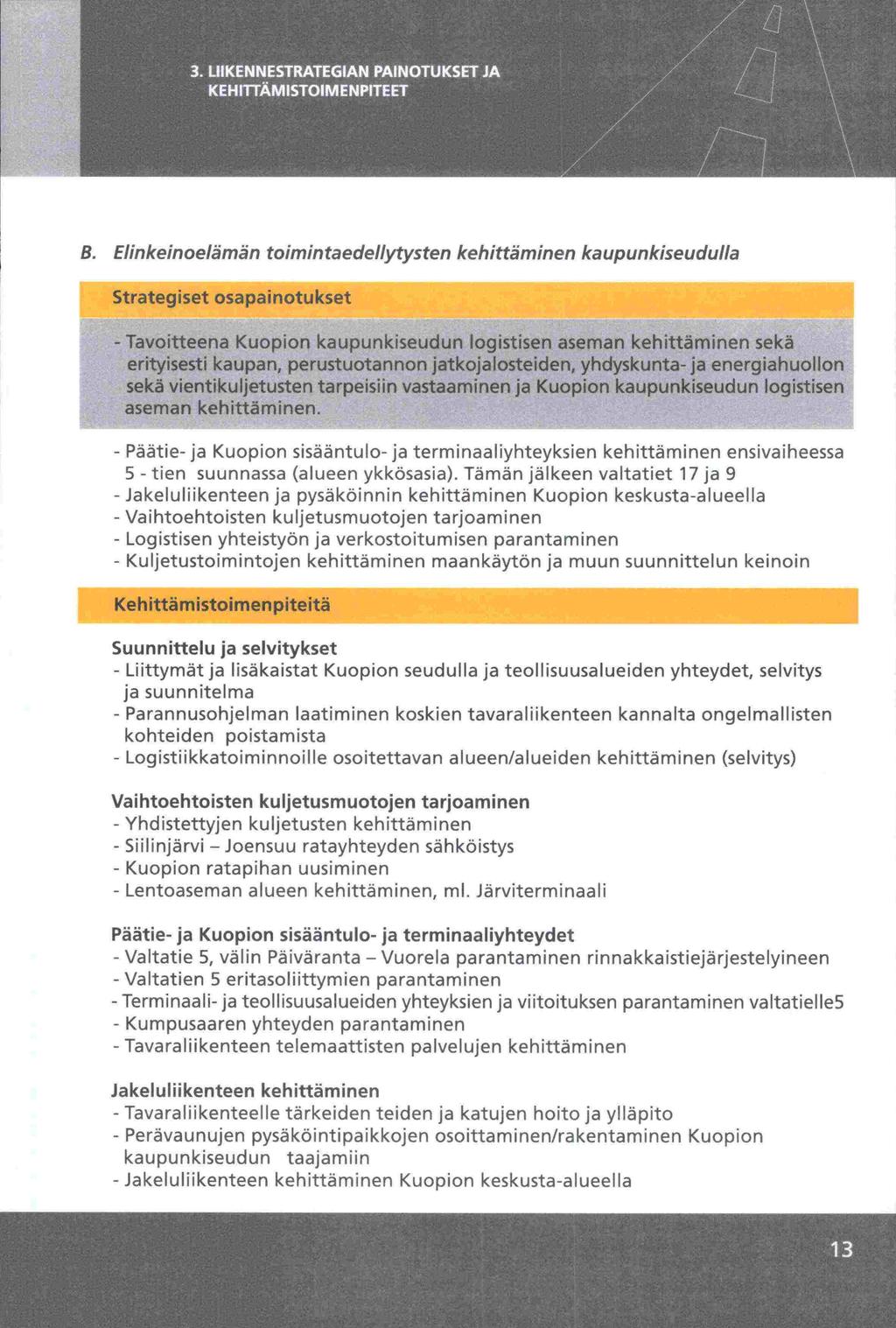 ja B. Elinkeinoelämän toimin ta edellytysten kehittäminen ka upunkiseudulla I Strategiset osapainotukset 1 - Tavoitteena Kuopion kaupunkiseudun logistisen aseman kehittäminen sekä erityisesti kaupan,