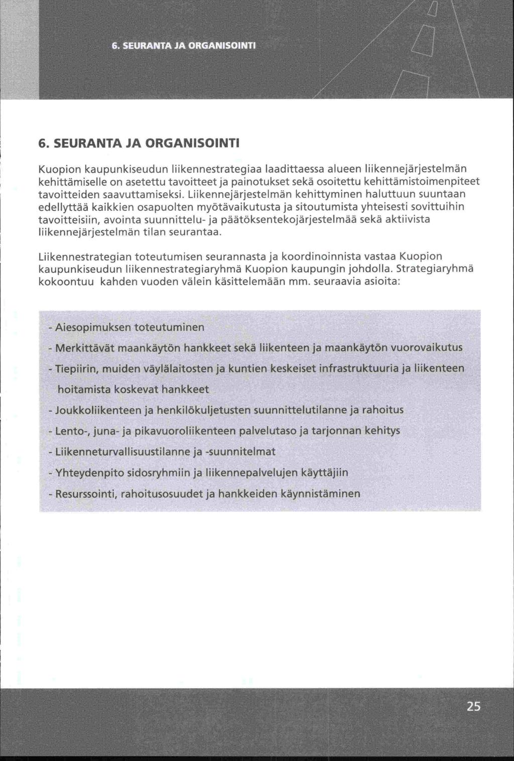 6. SEURANTA JA ORGAN ISOINTI Kuopion kaupunkiseudun liikennestrategiaa laadittaessa alueen liikennejärjestelmän kehittämiselle on asetettu tavoitteet ja painotukset sekä osoitettu