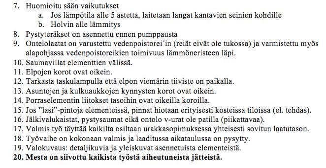 Asennusryhmän ja työmaalla työvaiheesta vastaavan työnjohtajan välinen aloituspalaveri voidaan pitää juuri ennen asennustyön aloitusta. Samalla voidaan perehdyttää asennusryhmä työmaan käytäntöihin.