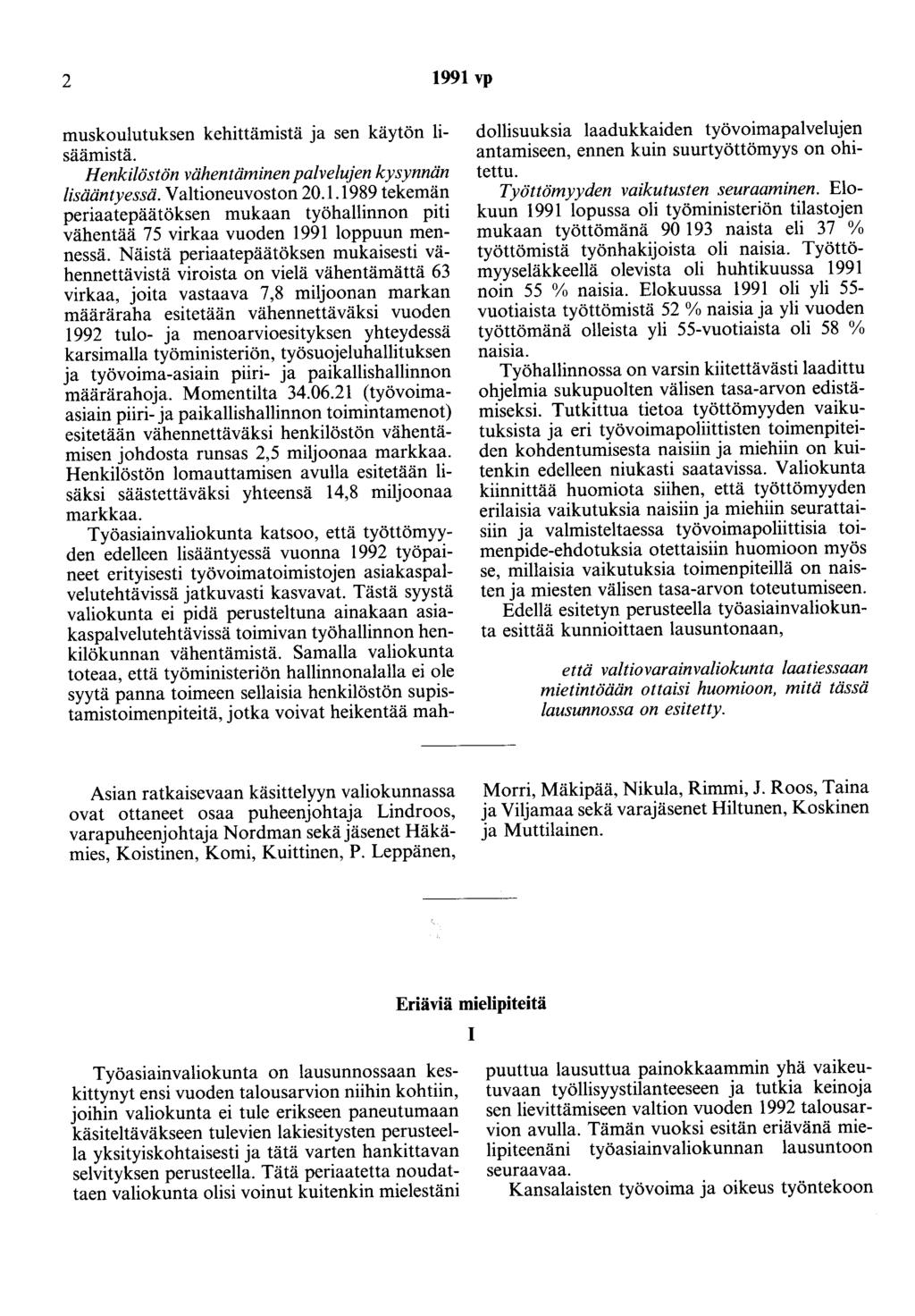 2 1991 vp muskoulutuksen kehittämistä ja sen käytön lisäämistä. Henkilöstön vähentäminen palvelujen kysynnän lisääntyessä. Valtioneuvoston 20.1.1989 tekemän periaatepäätöksen mukaan työhallinnon piti vähentää 75 virkaa vuoden 1991 loppuun mennessä.