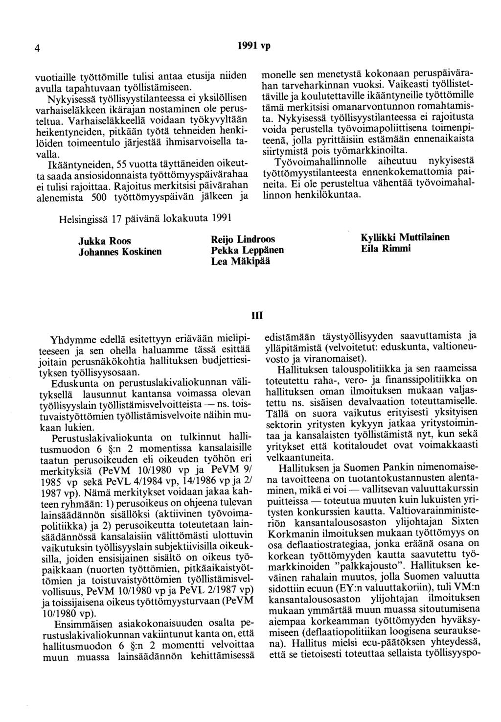 4 1991 vp vuotiaihe työttömille tulisi antaa etusija niiden avulla tapahtuvaan työllistämiseen. Nykyisessä työllisyystilanteessa ei yksilöllisen varhaiseläkkeen ikärajan nostaminen ole perusteltua.