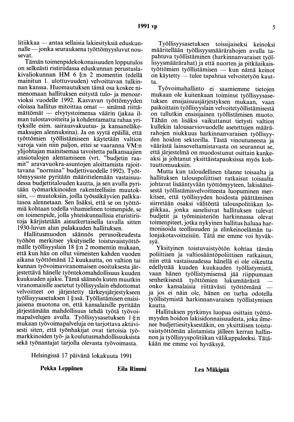 1991 vp 5 litiikkaa- antaa sellaisia lakiesityksiä eduskunnalle-jonka seurauksena työttömyysluvut nousevat.