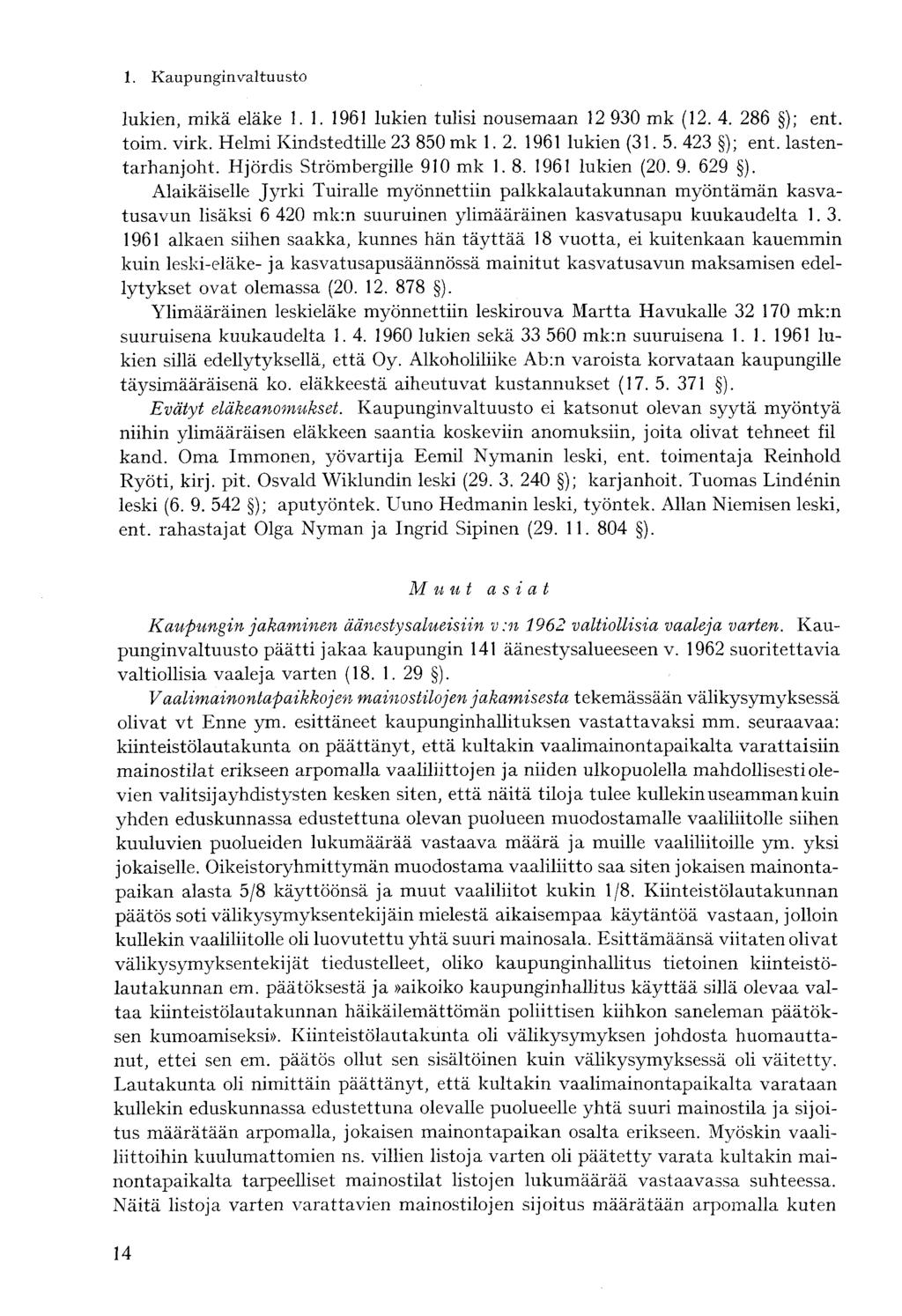 lukien, mikä eläke 1.1. 1961 lukien tulisi nousemaan 12 930 mk (12. 4. 286 ); ent. toim. virk. Helmi Kindstedtille 23 850 mk 1. 2. 1961 lukien (31.5. 423 ); ent. lastentarhanjoht.