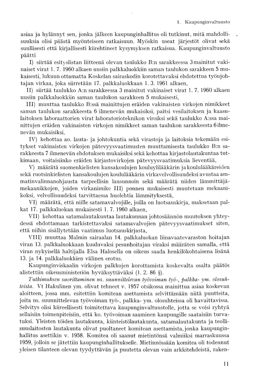 asiaa ja hylännyt sen, jonka jälkeen kaupunginhallitus oli tutkinut, mitä mahdollisuuksia olisi päästä myönteiseen ratkaisuun.