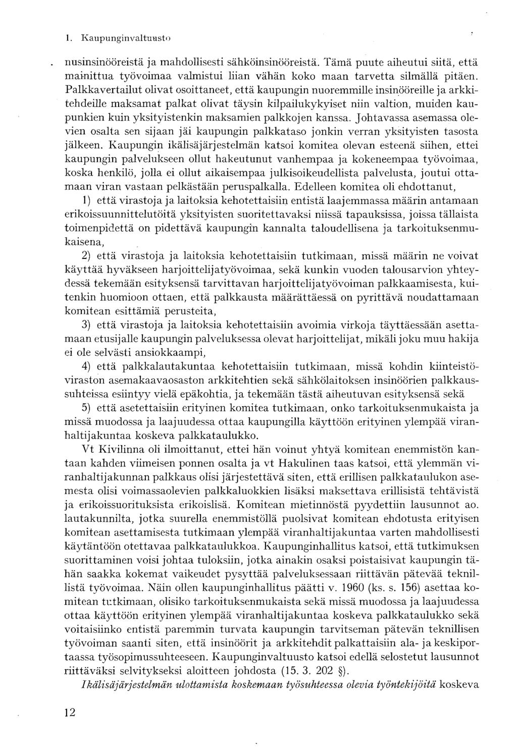 nusinsinööreistä ja mahdollisesti sähköinsinööreistä. Tämä puute aiheutui siitä, että mainittua työvoimaa valmistui liian vähän koko maan tarvetta silmällä pitäen.