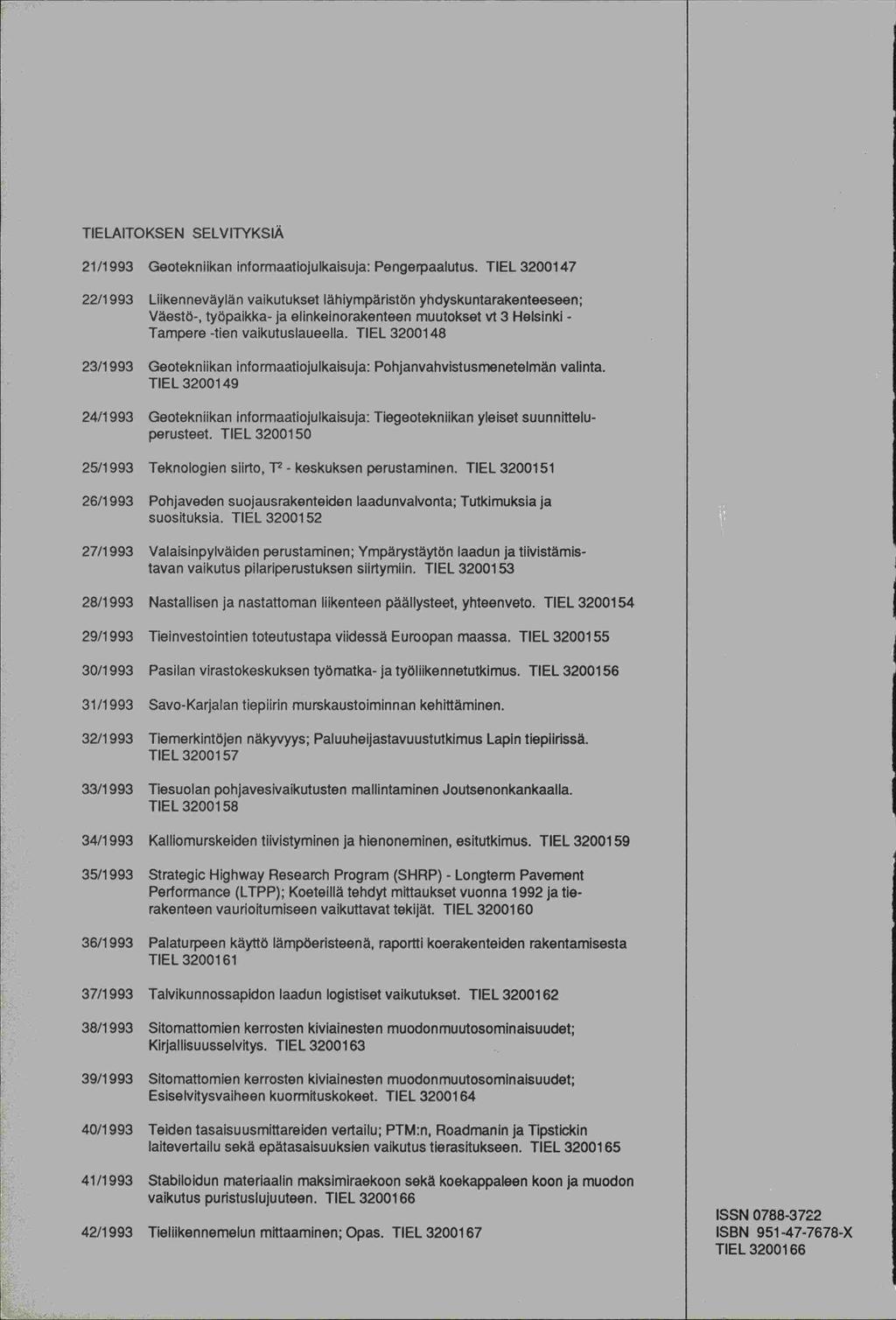 TIELAITOKSEN SELVITYKSIÄ 21/1993 Geoteknilkan informaatiojulkaisuja: Pengerpaalutus.