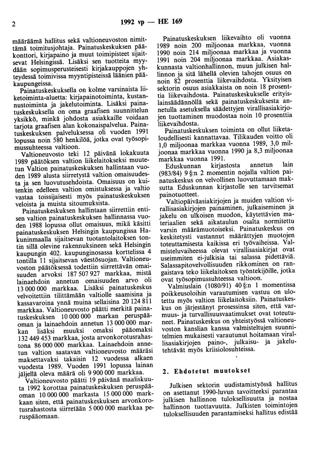 2 1992 vp- HE 169 määräämä hallitus sekä valtioneuvoston nimittämä toimitusjohtaja. Painatuskeskuksen pääkonttori, kirjapaino ja muut toimipisteet sijaitsevat Helsingissä.