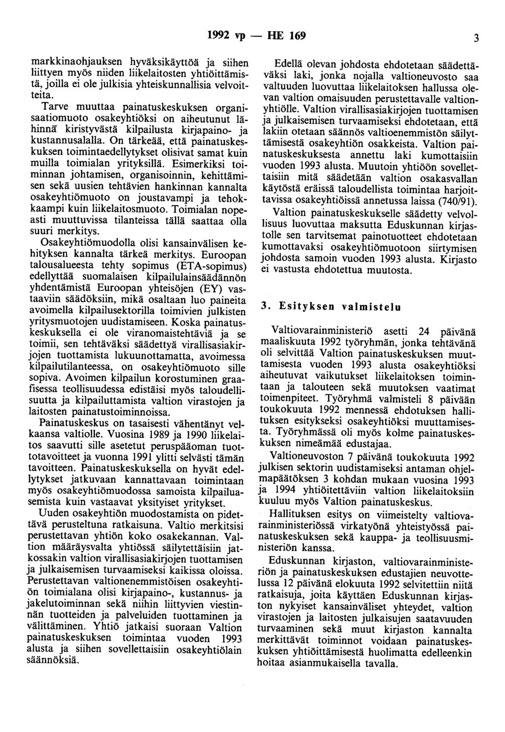 1992 vp - HE 169 3 markkinaohjauksen hyväksikäyttöä ja siihen liittyen myös niiden liikelaitosten yhtiöittämistä, joilla ei ole julkisia yhteiskunnallisia velvoitteita.