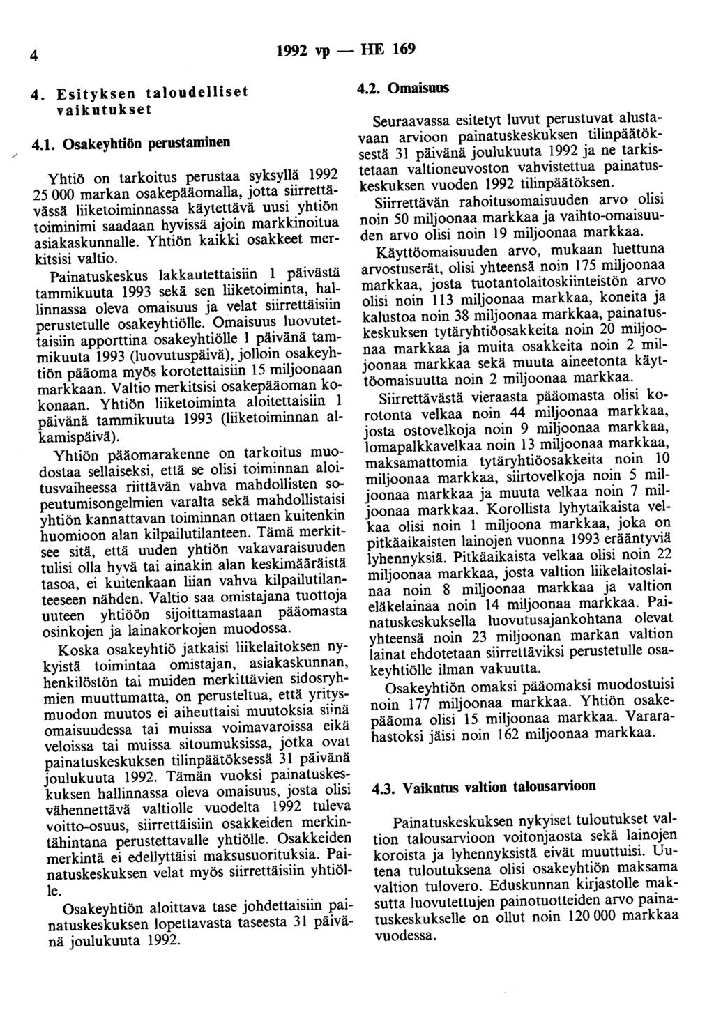 4 1992 vp - HE 169 4. Esityksen taloudelliset vaikutukset 4.1. Osakeyhtiön perustaminen Yhtiö on tarkoitus perustaa syksyllä 1992 25 000 markan osakepääomalla, jotta siirrettävässä liiketoiminnassa