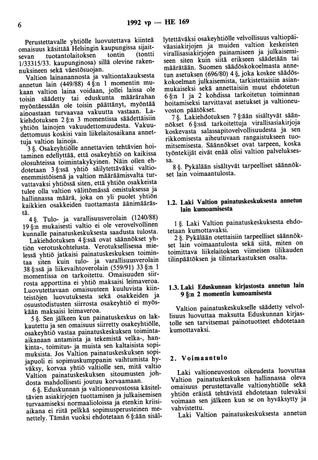 6 1992 vp - HE 169 Perustettavalle yhtiölle luovutettava kiinteä omaisuus käsittää Helsingin kaupungissa sijaitsevan tuotantolaitoksen tontin (tontti 1133315/33.
