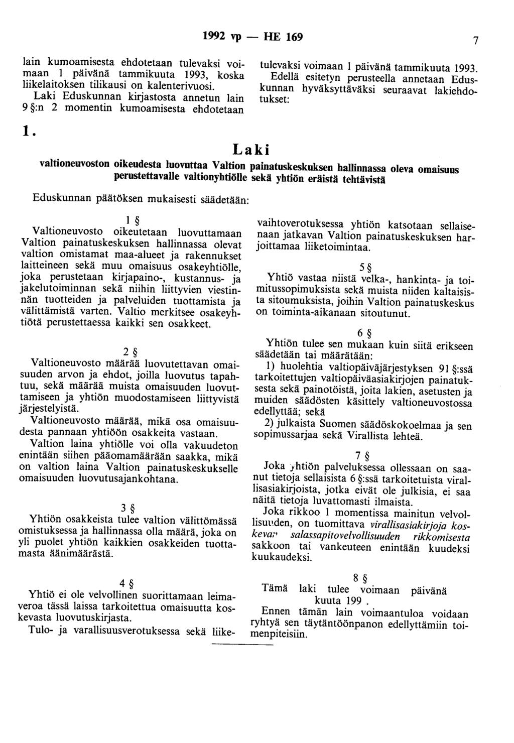 1992 vp - HE 169 7 lain kumoamisesta ehdotetaan tulevaksi voimaan 1 päivänä tammikuuta 1993, koska liikelaitoksen tilikausi on kalenterivuosi.