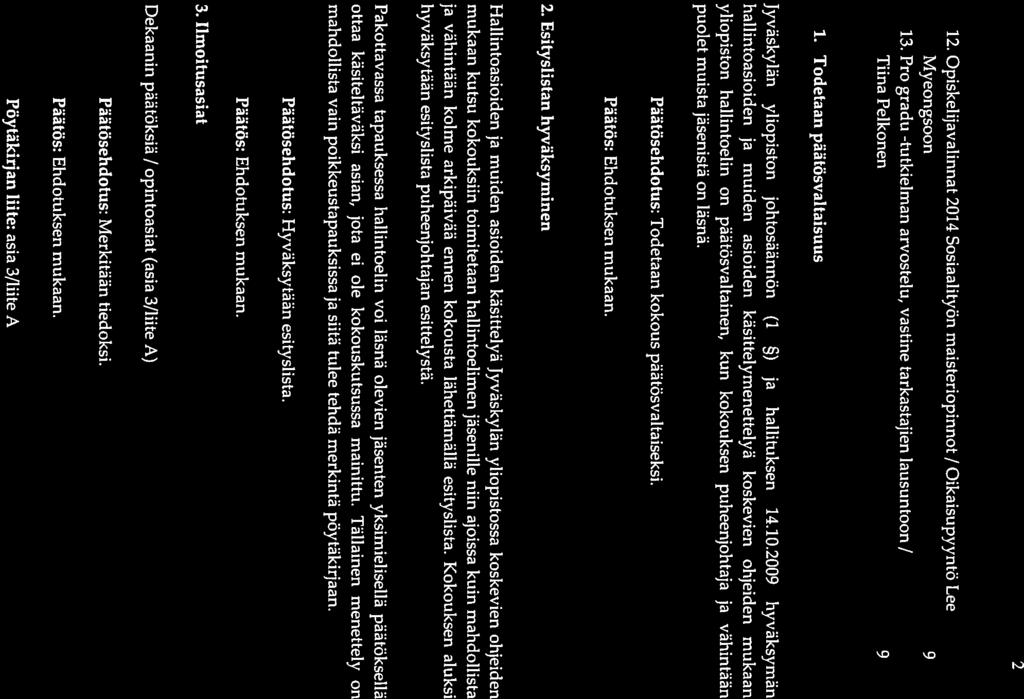 2 12. Opiskelijavalinnat 2014 Sosiaalityön maisteriopinnot / Oikaisupyyntö Lee Myeongsoon 9 13. Pro gradu -tutkielman arvostelu, vastine tarkastajien lausuntoon / Tiina Pelkonen 9 1.